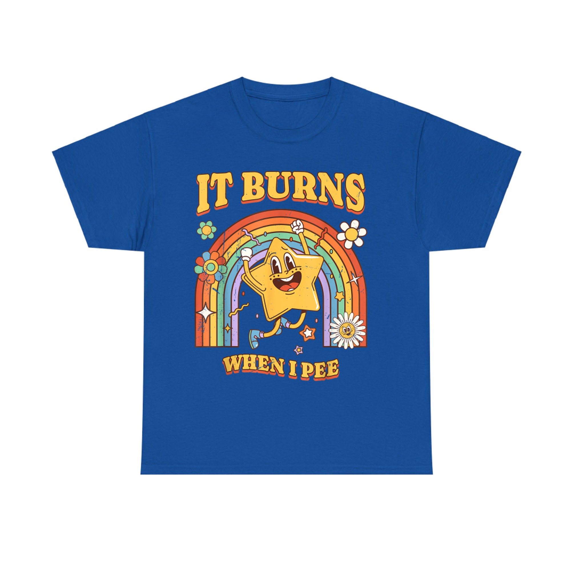 It Burns When I Pee Funny Saying Sarcastic Ironic T-Shirt