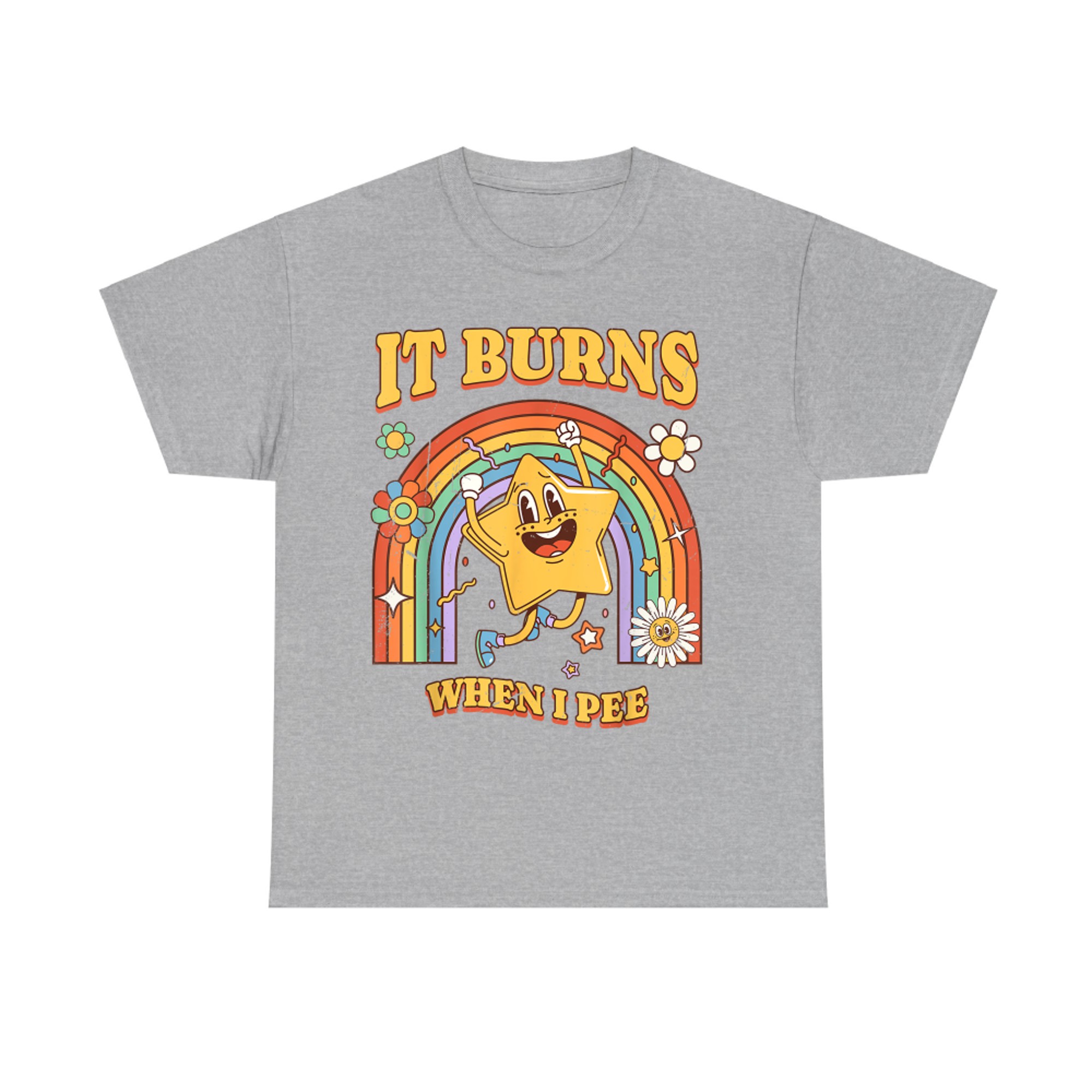 It Burns When I Pee Funny Saying Sarcastic Ironic T-Shirt