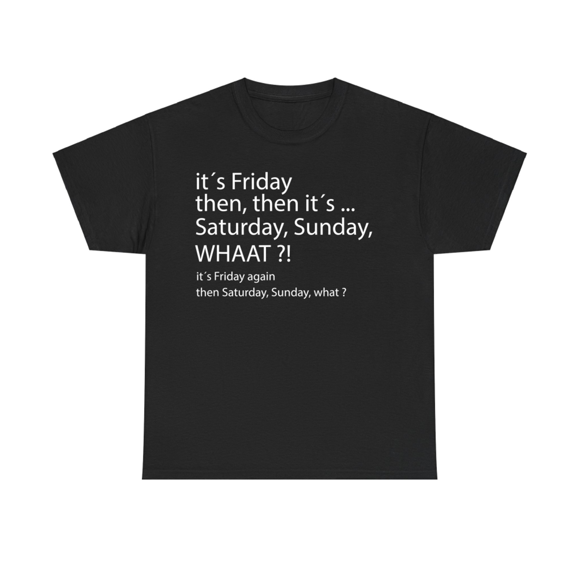 It´s Friday Then Saturday Sunday Good Vibes T-Shirt
