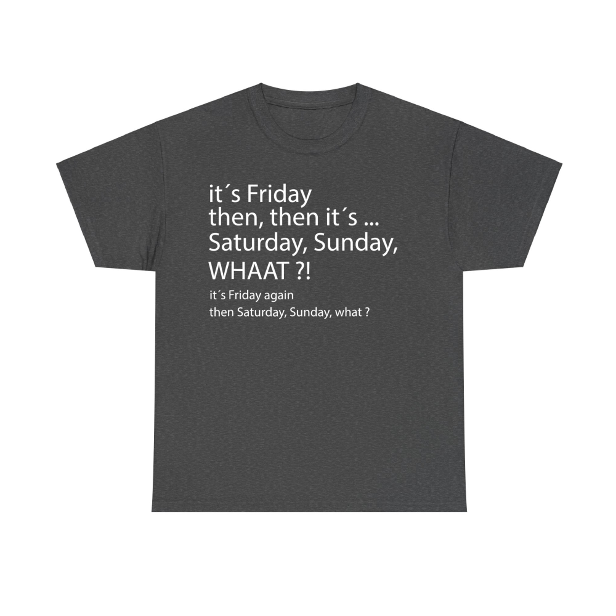 It´s Friday Then Saturday Sunday Good Vibes T-Shirt