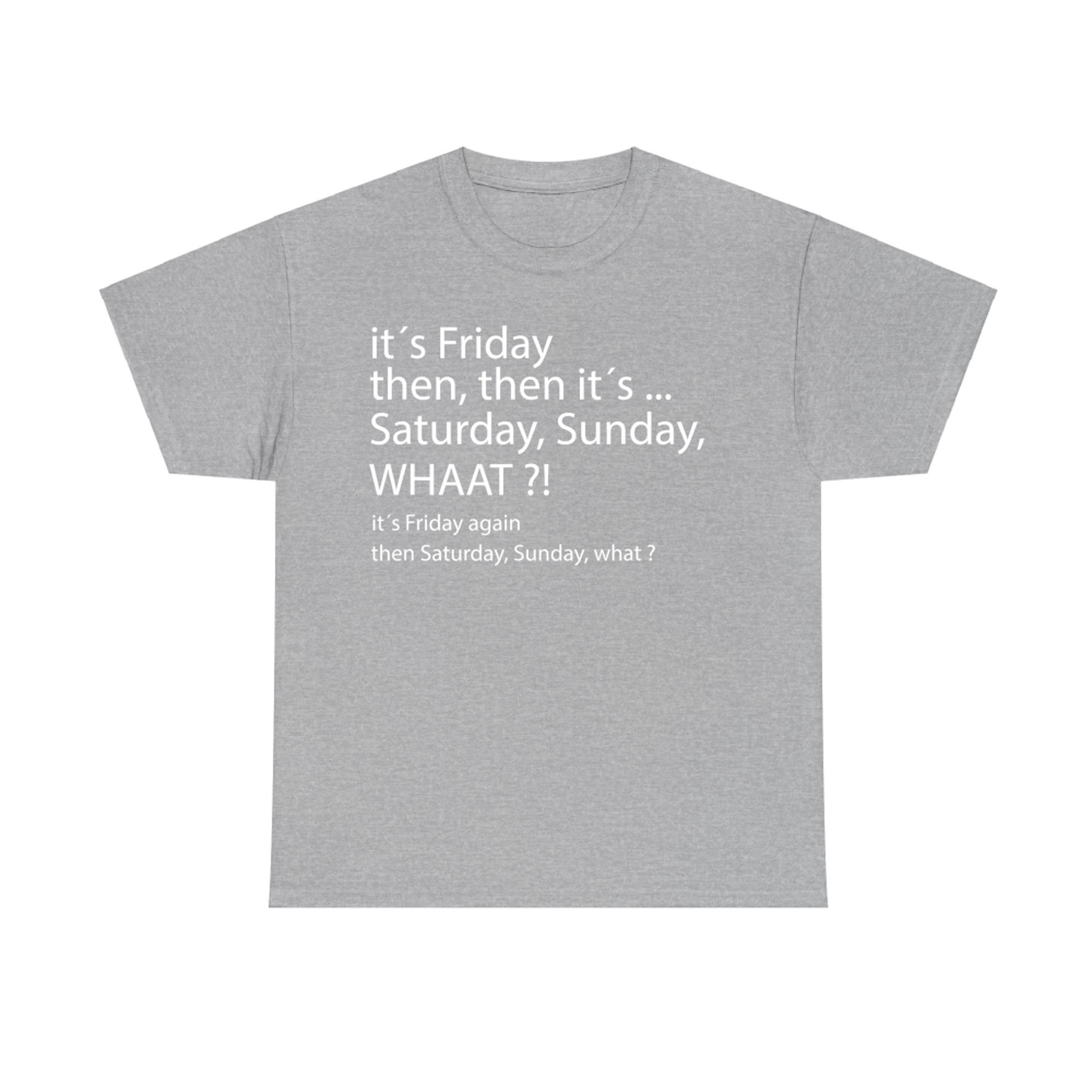 It´s Friday Then Saturday Sunday Good Vibes T-Shirt