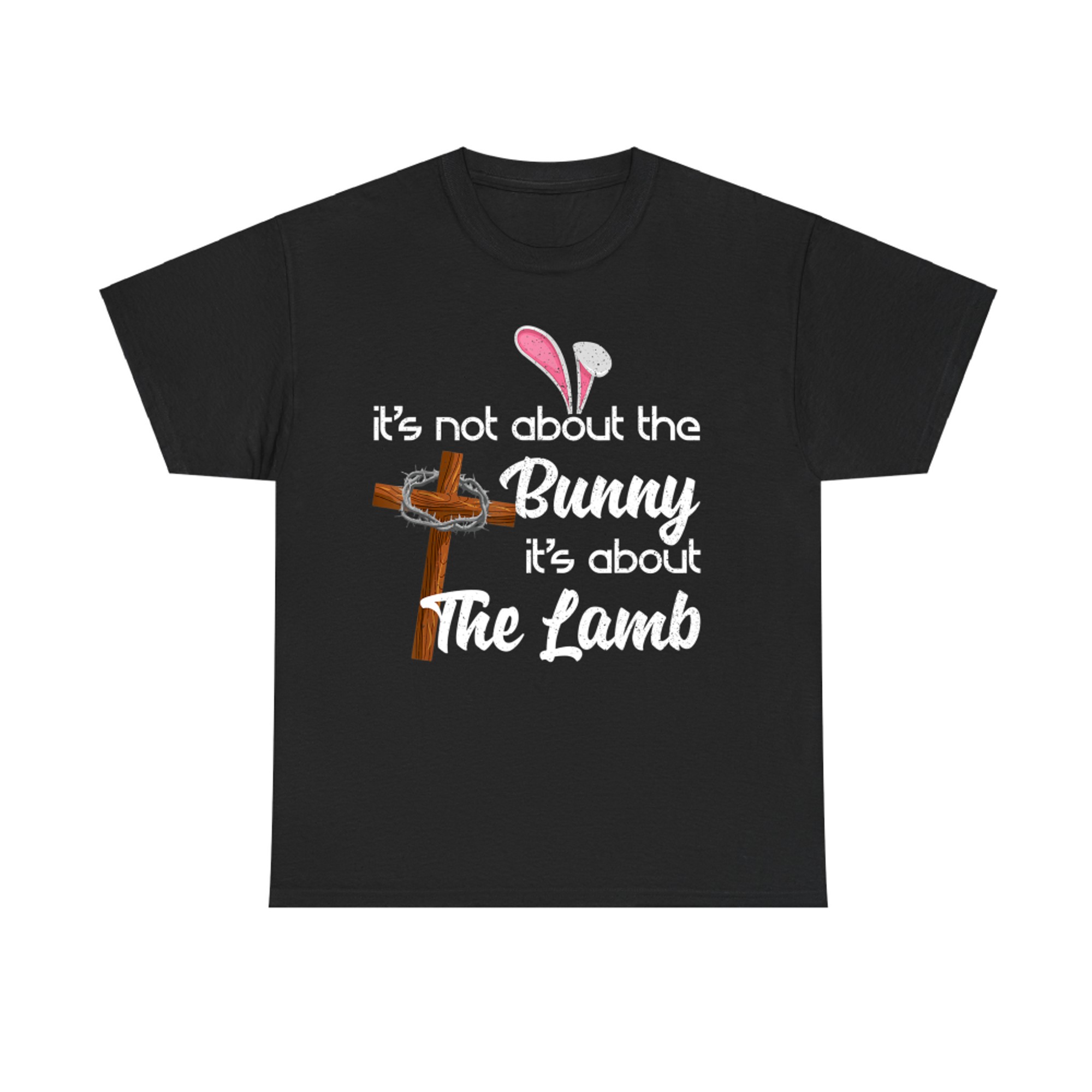 It's Not About The Bunny It's About The Lamb Easter T-Shirt