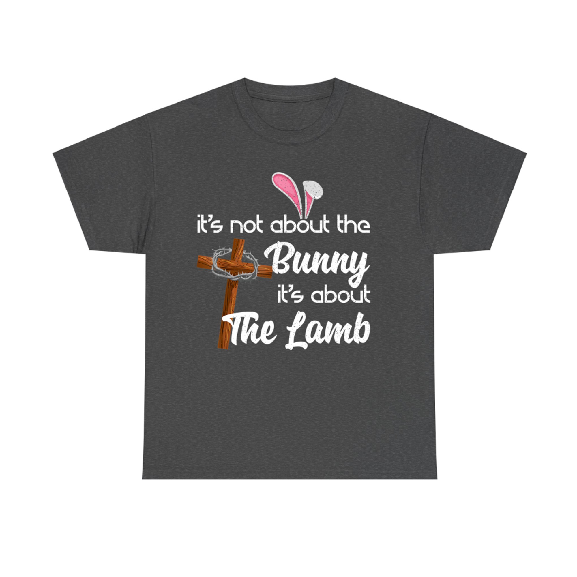 It's Not About The Bunny It's About The Lamb Easter T-Shirt