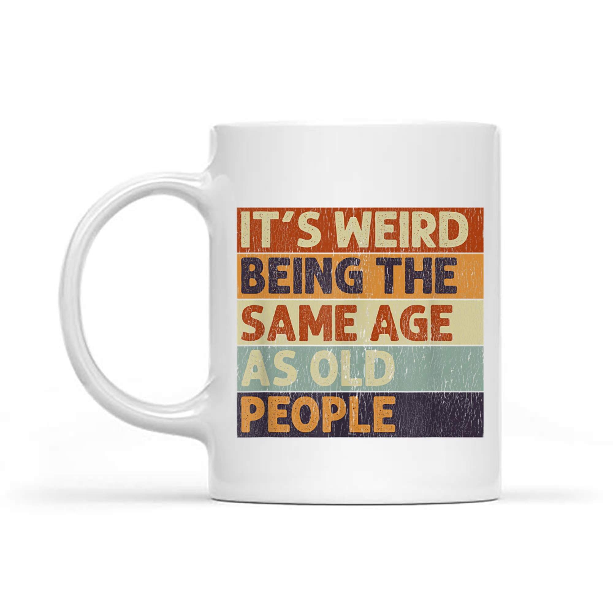 It's Weird Being The Same Age As Old People Retro Sarcastic Mug