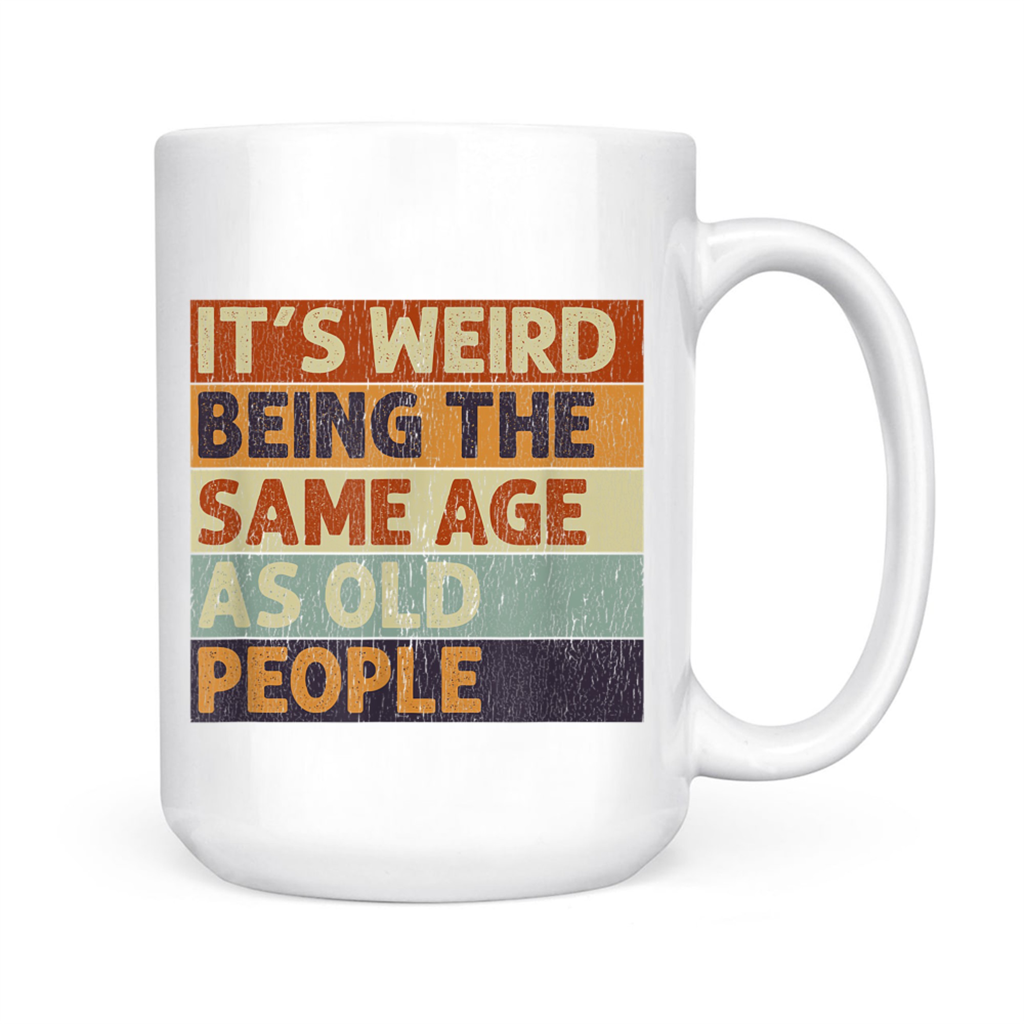 It's Weird Being The Same Age As Old People Retro Sarcastic Mug