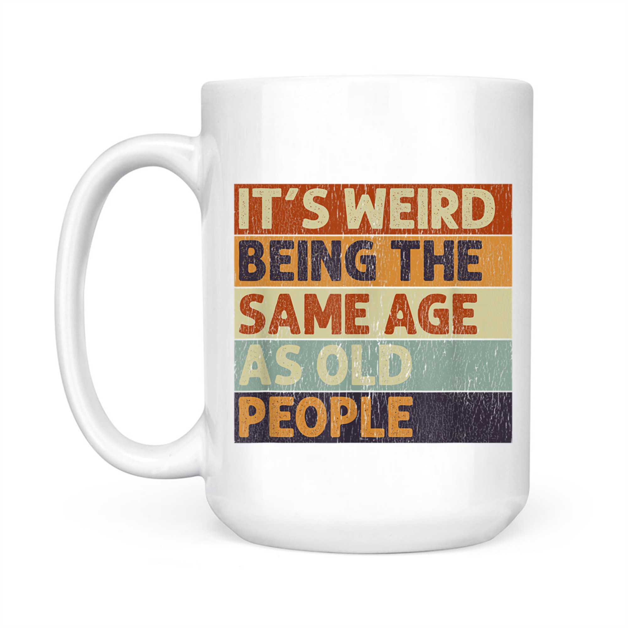 It's Weird Being The Same Age As Old People Retro Sarcastic Mug