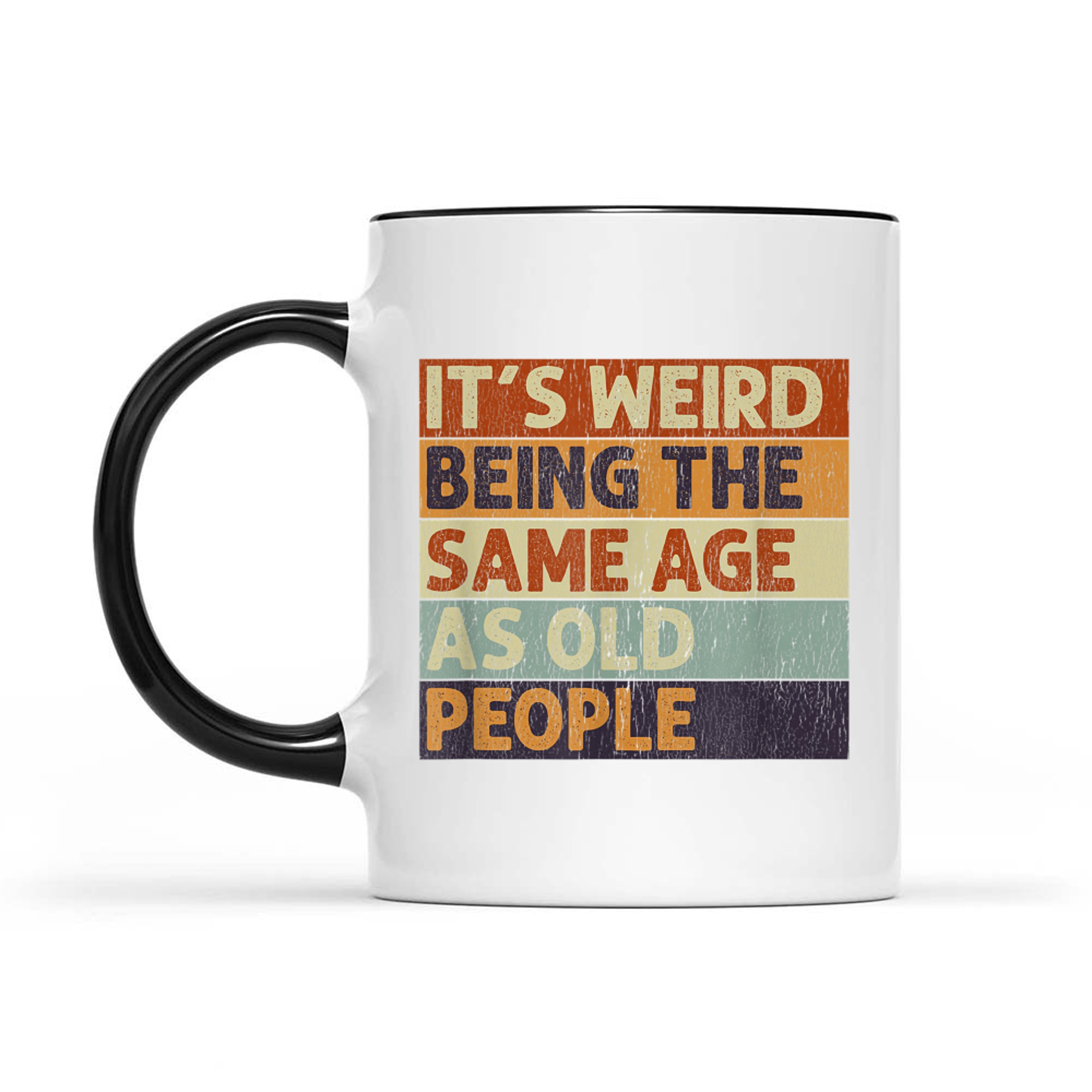 It's Weird Being The Same Age As Old People Retro Sarcastic Mug