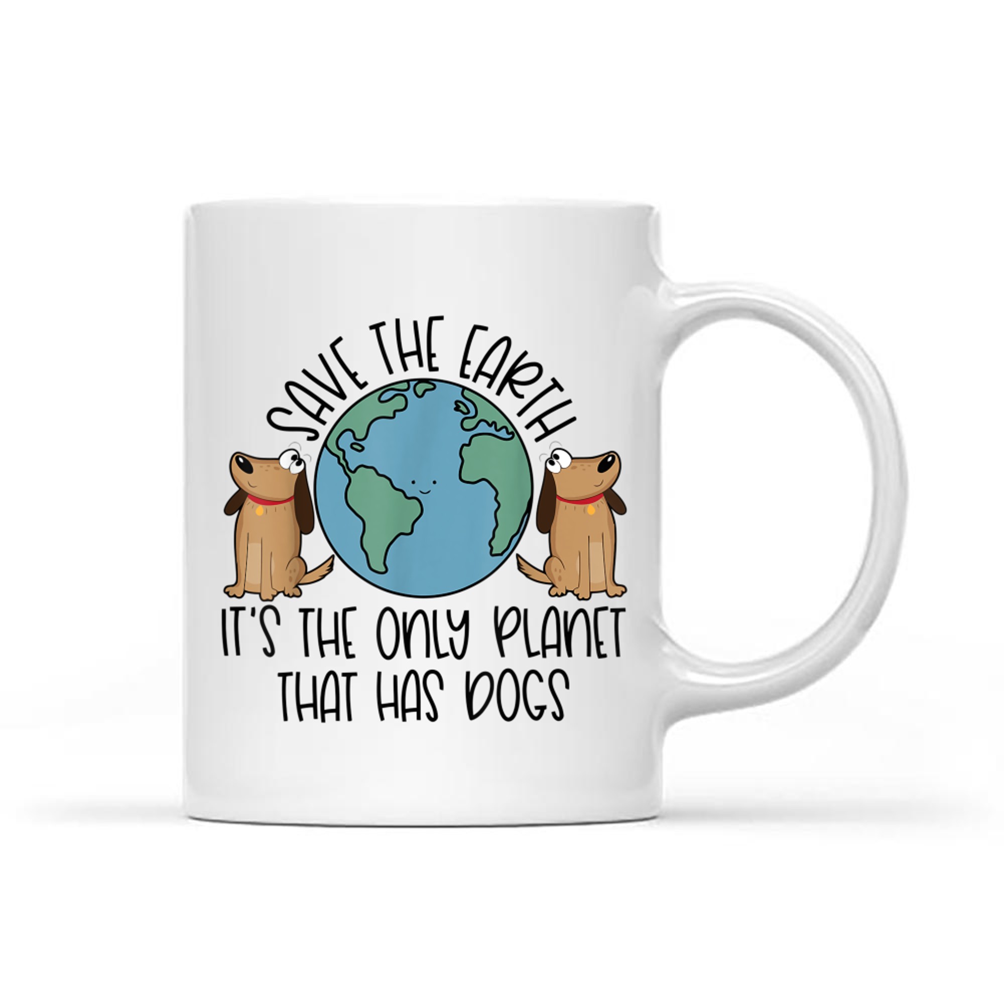 Save the Earth It's The Only Planet That Has Dogs Mug