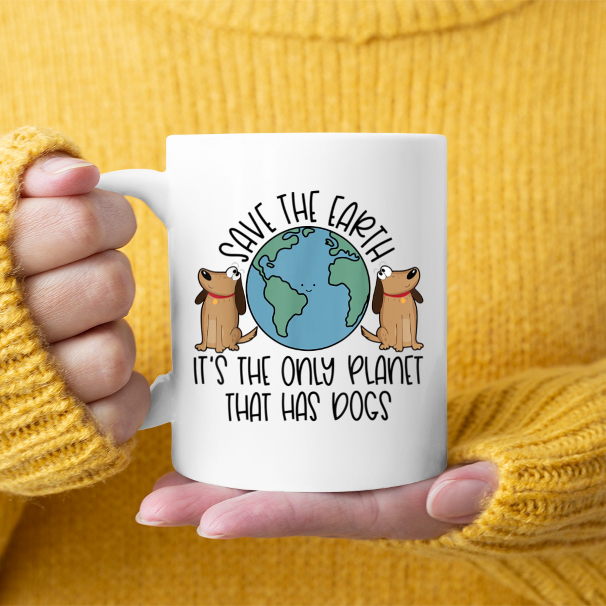 Save the Earth It's The Only Planet That Has Dogs Mug