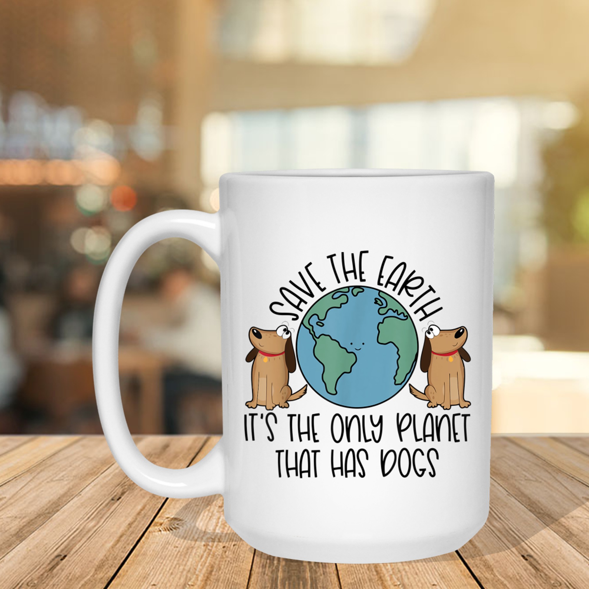 Save the Earth It's The Only Planet That Has Dogs Mug