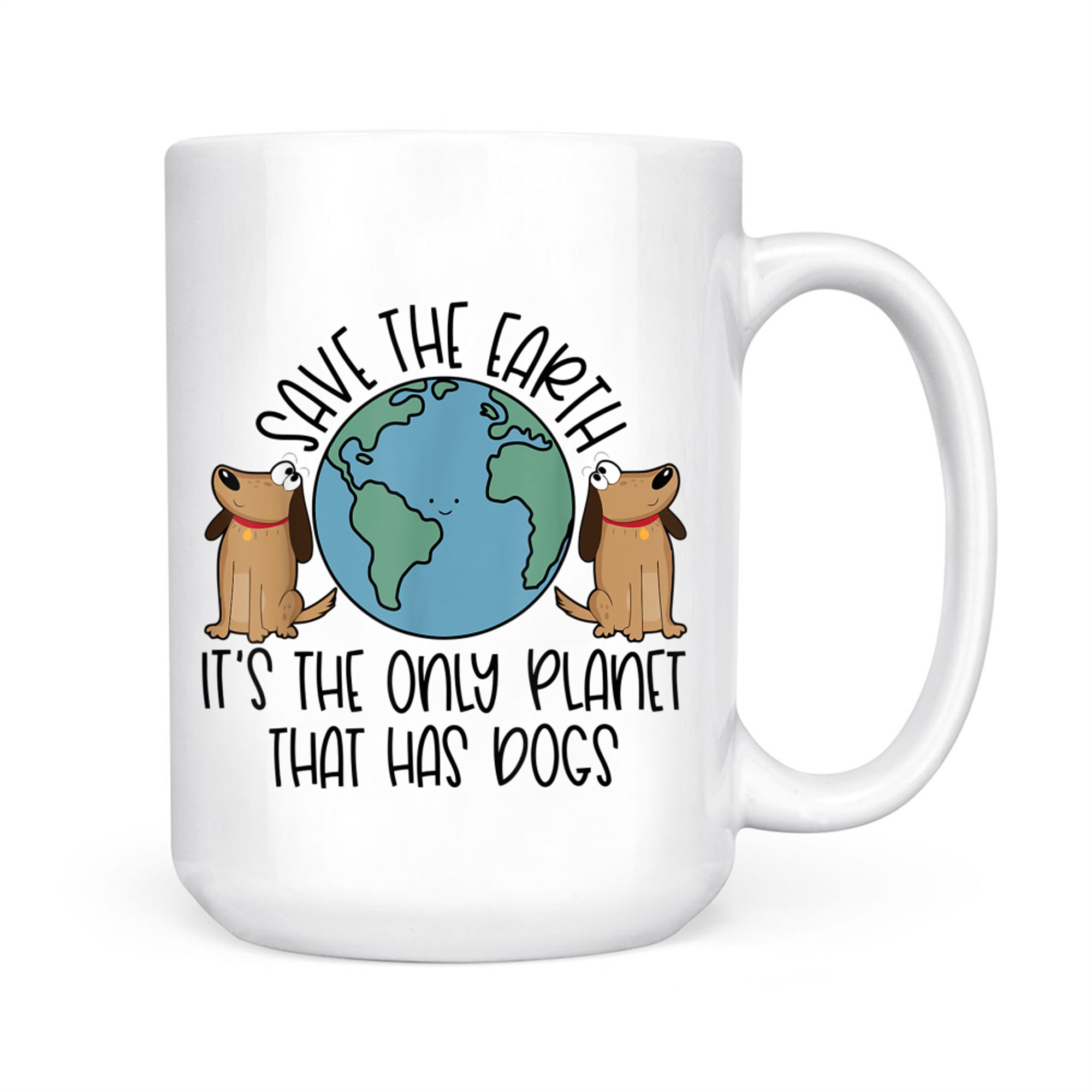 Save the Earth It's The Only Planet That Has Dogs Mug