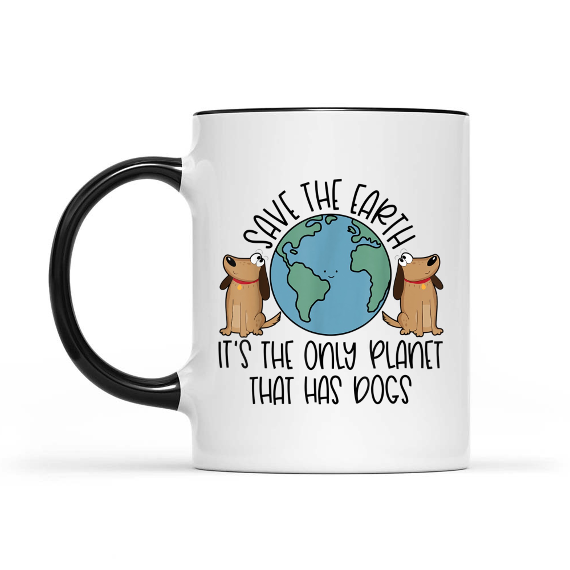 Save the Earth It's The Only Planet That Has Dogs Mug