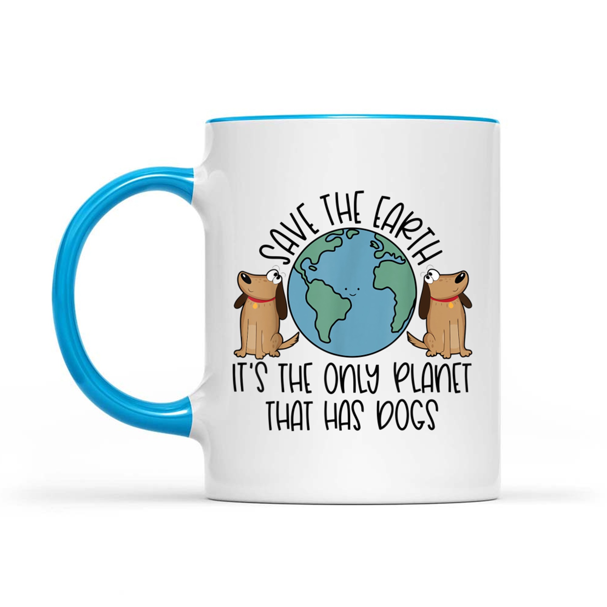 Save the Earth It's The Only Planet That Has Dogs Mug
