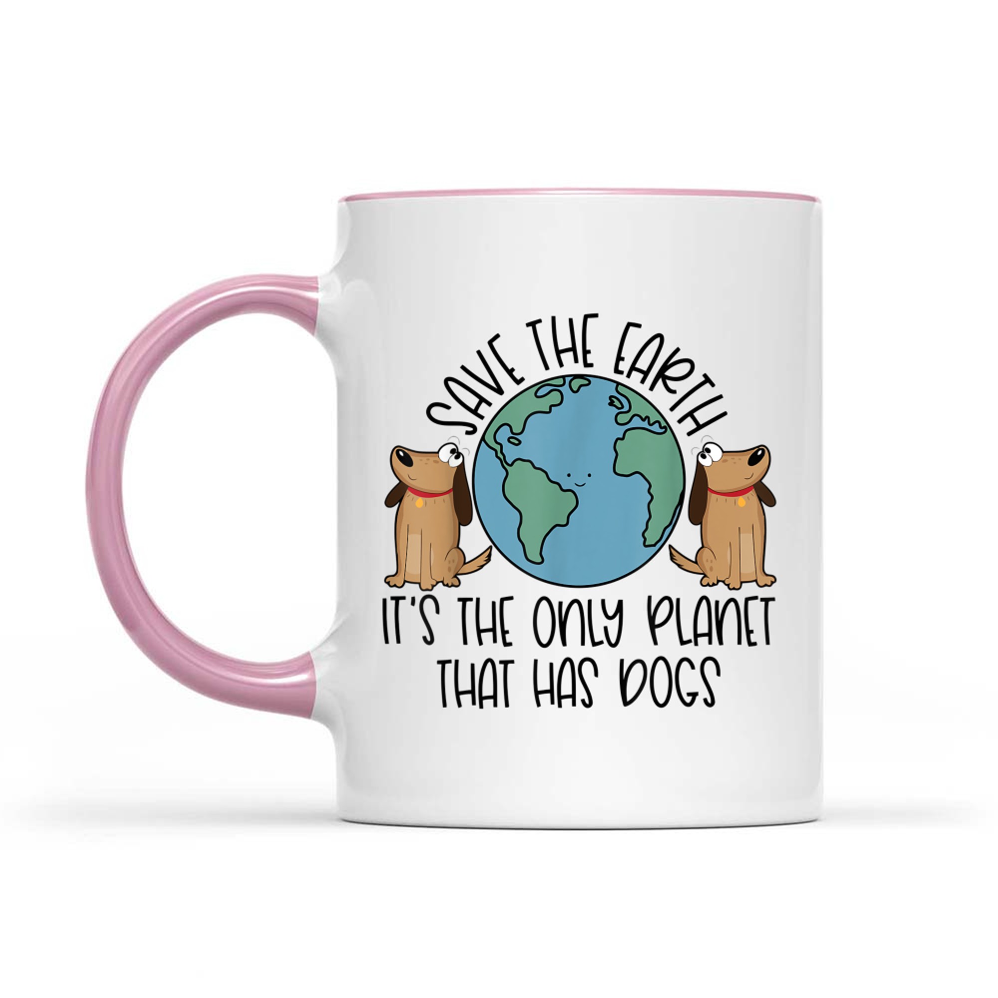 Save the Earth It's The Only Planet That Has Dogs Mug