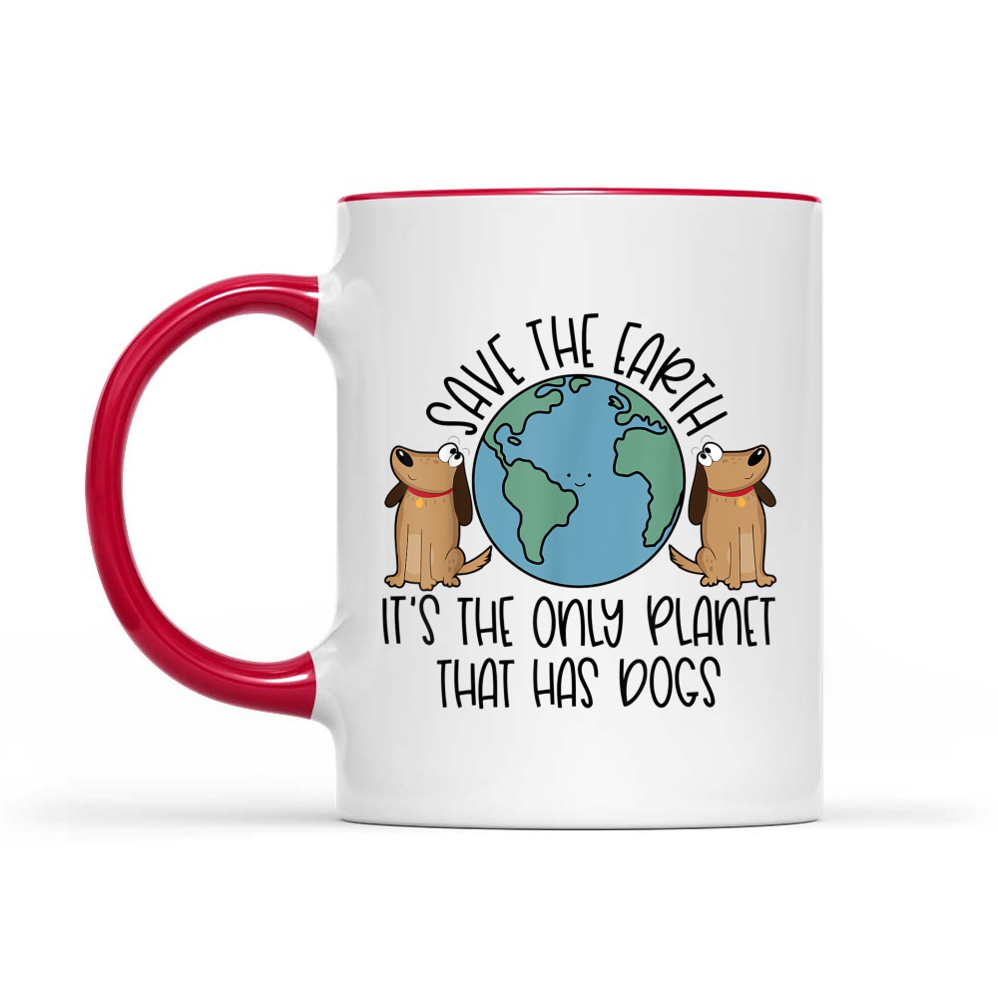 Save the Earth It's The Only Planet That Has Dogs Mug
