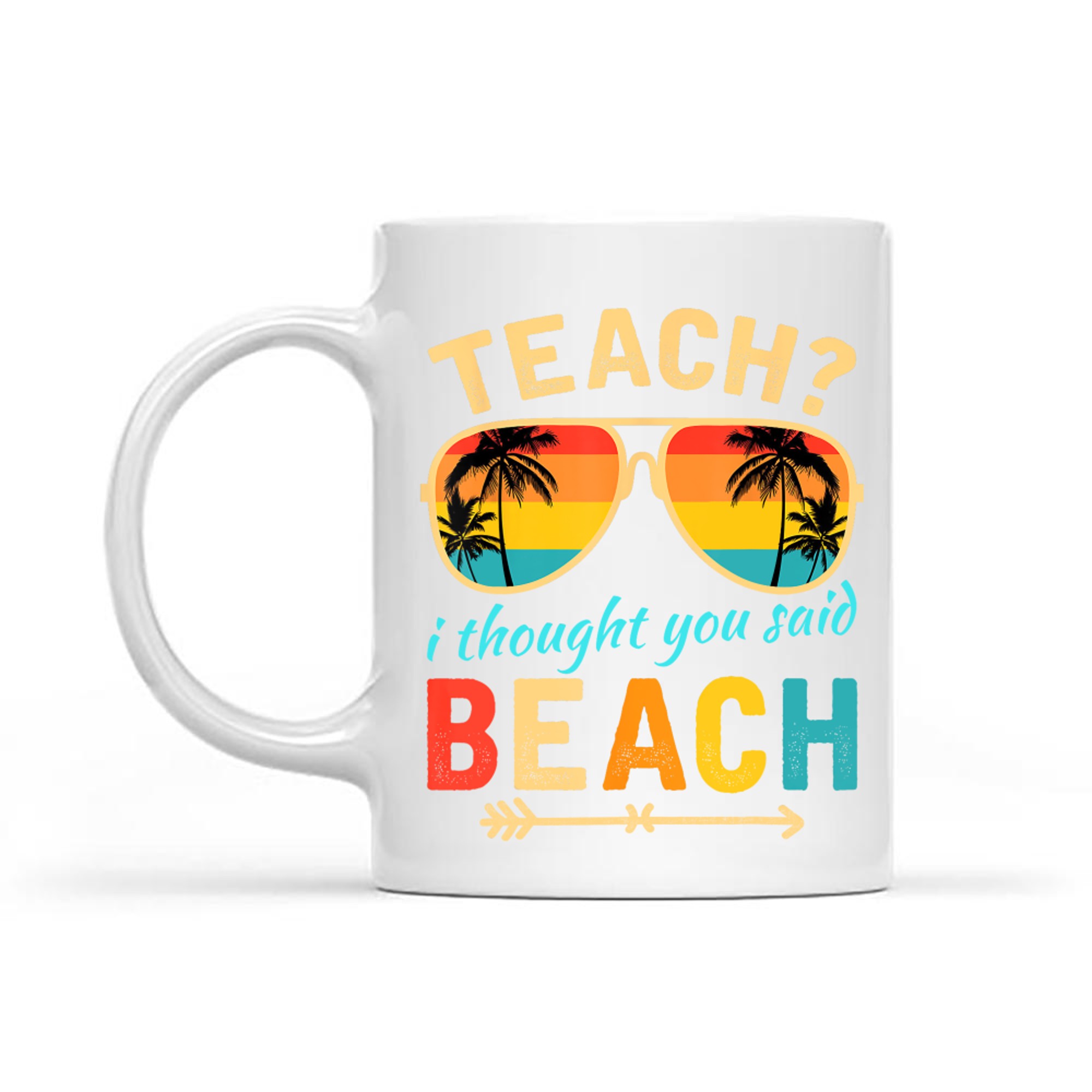 Teach I Thought You Said Beach Teacher Summer Vacation Mug