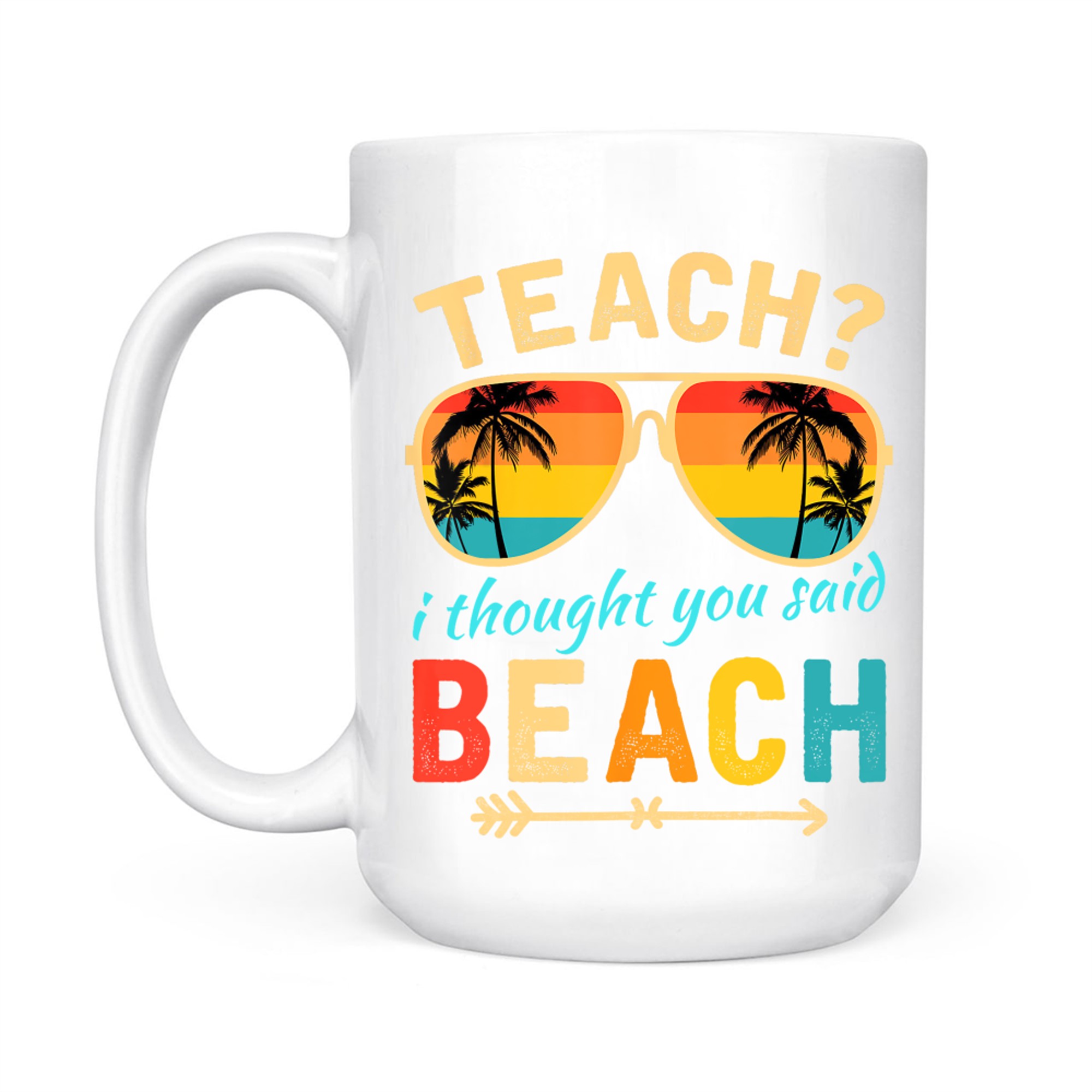 Teach I Thought You Said Beach Teacher Summer Vacation Mug