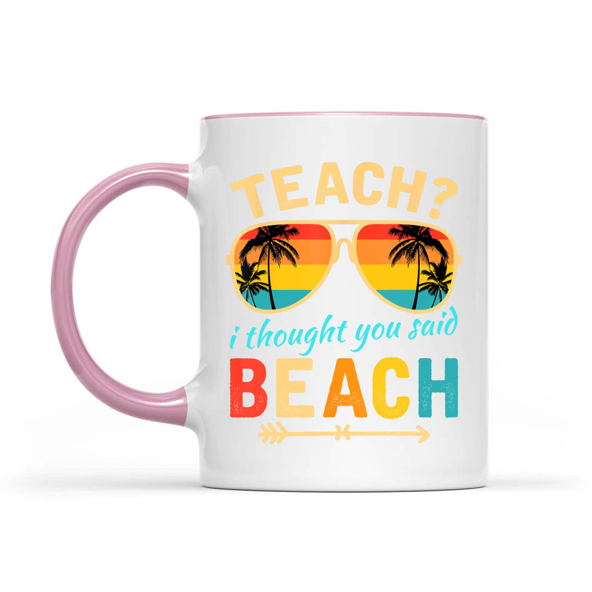 Teach I Thought You Said Beach Teacher Summer Vacation Mug