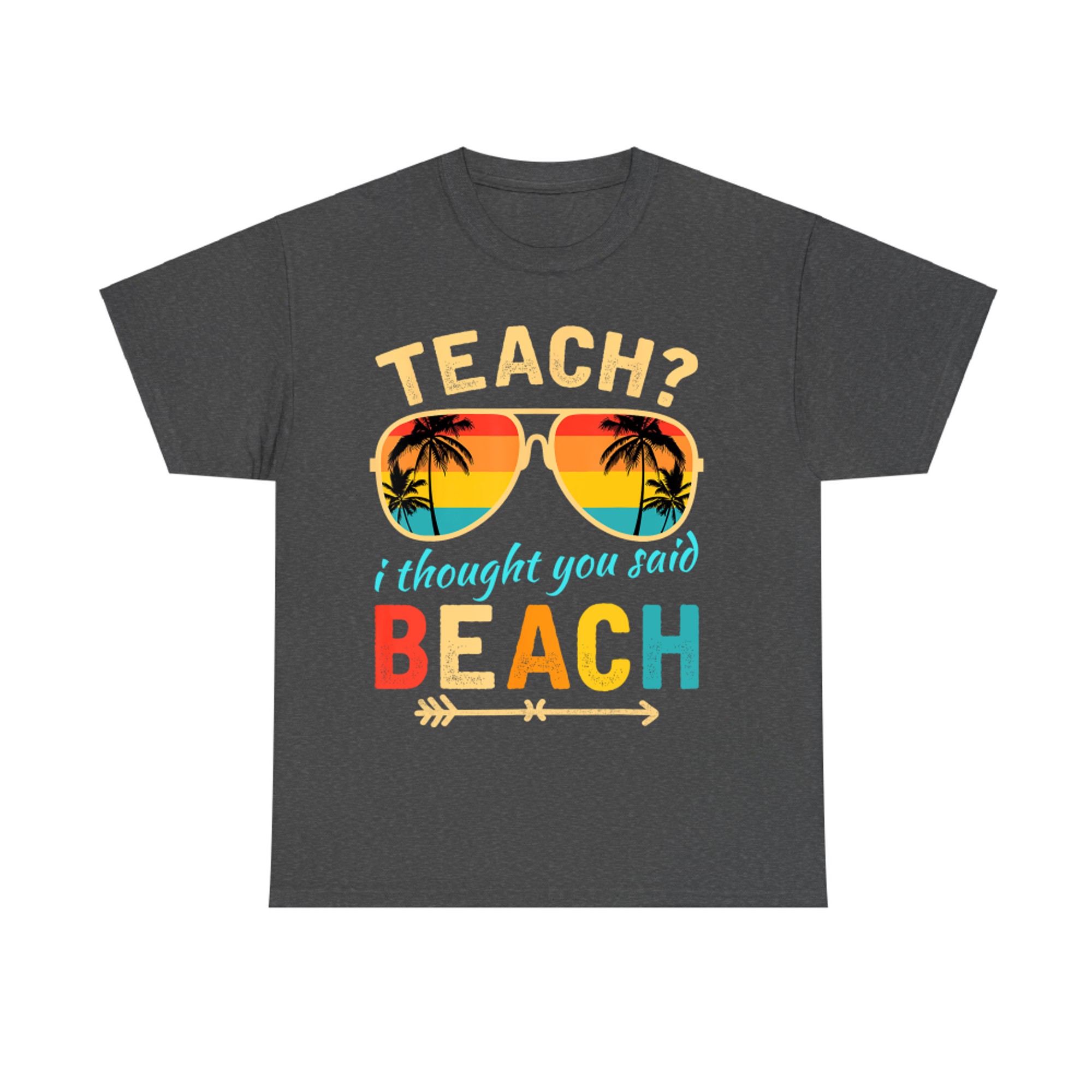 Teach I Thought You Said Beach Teacher Summer Vacation T-Shirt