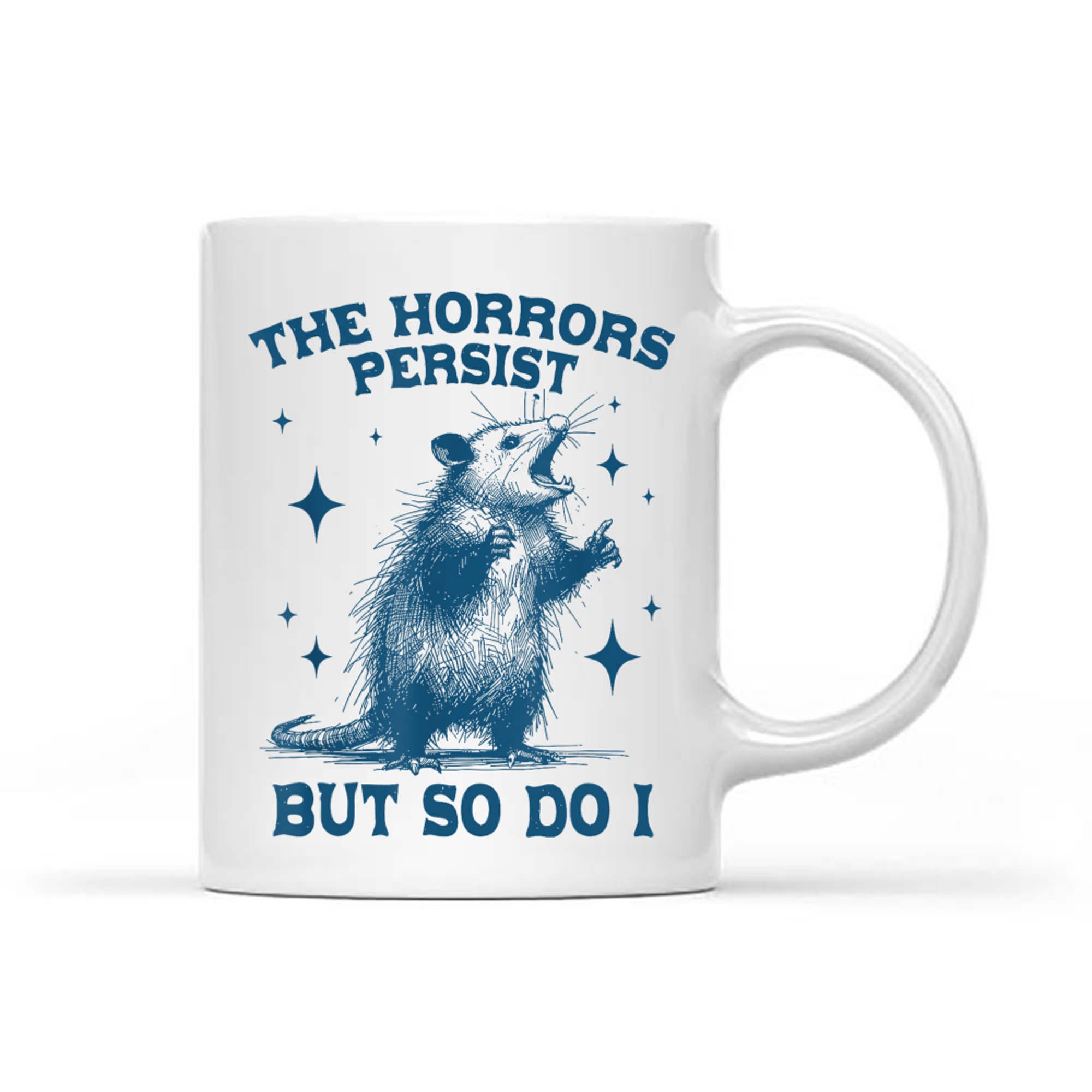 The Horrors Persist But So Do I Sarcastic Funny Opposum Meme Mug