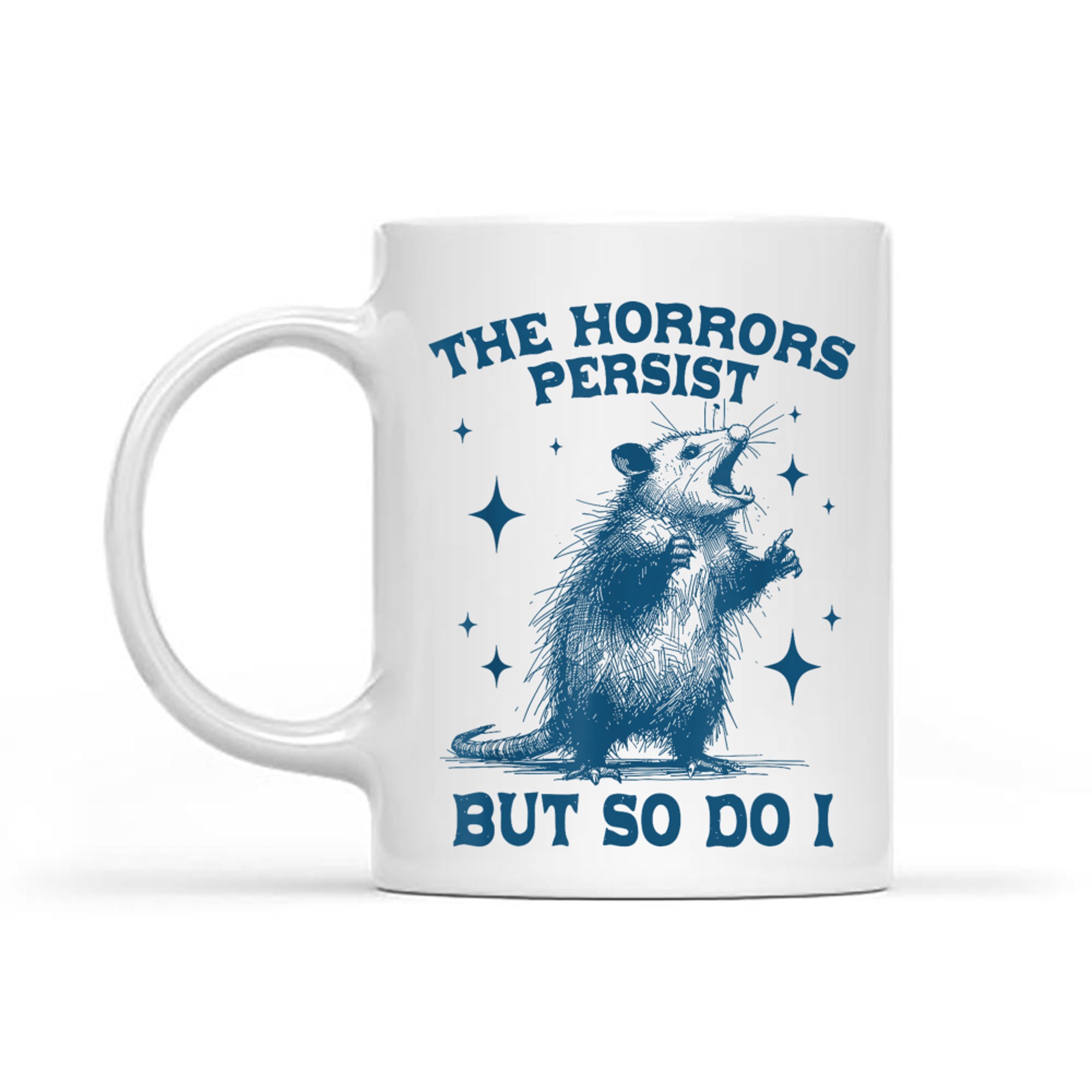 The Horrors Persist But So Do I Sarcastic Funny Opposum Meme Mug