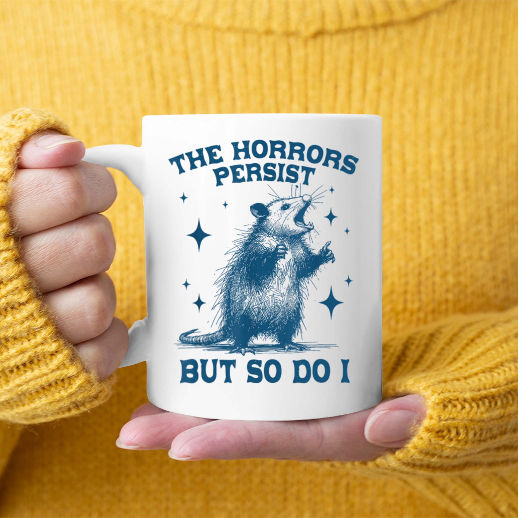 The Horrors Persist But So Do I Sarcastic Funny Opposum Meme Mug