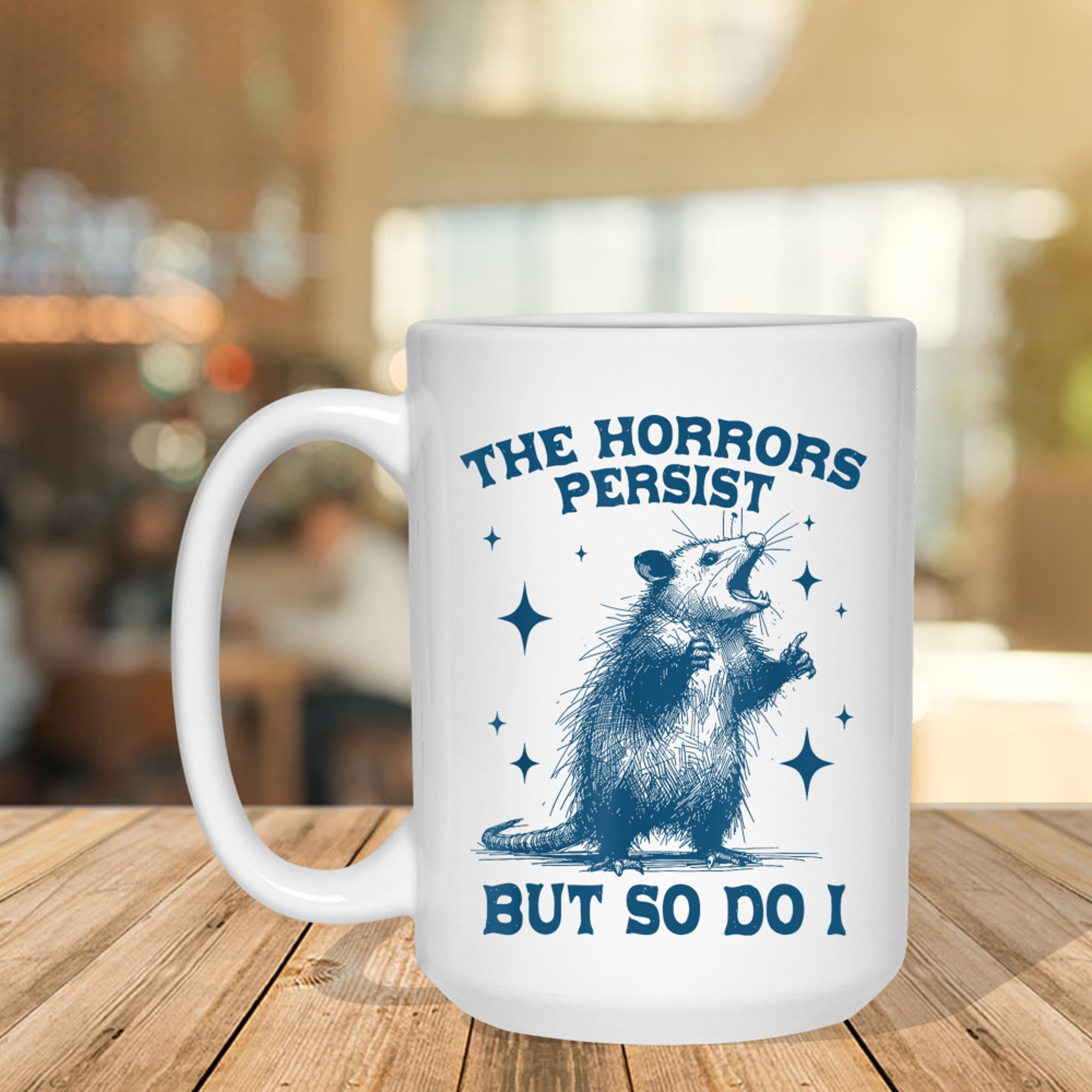 The Horrors Persist But So Do I Sarcastic Funny Opposum Meme Mug
