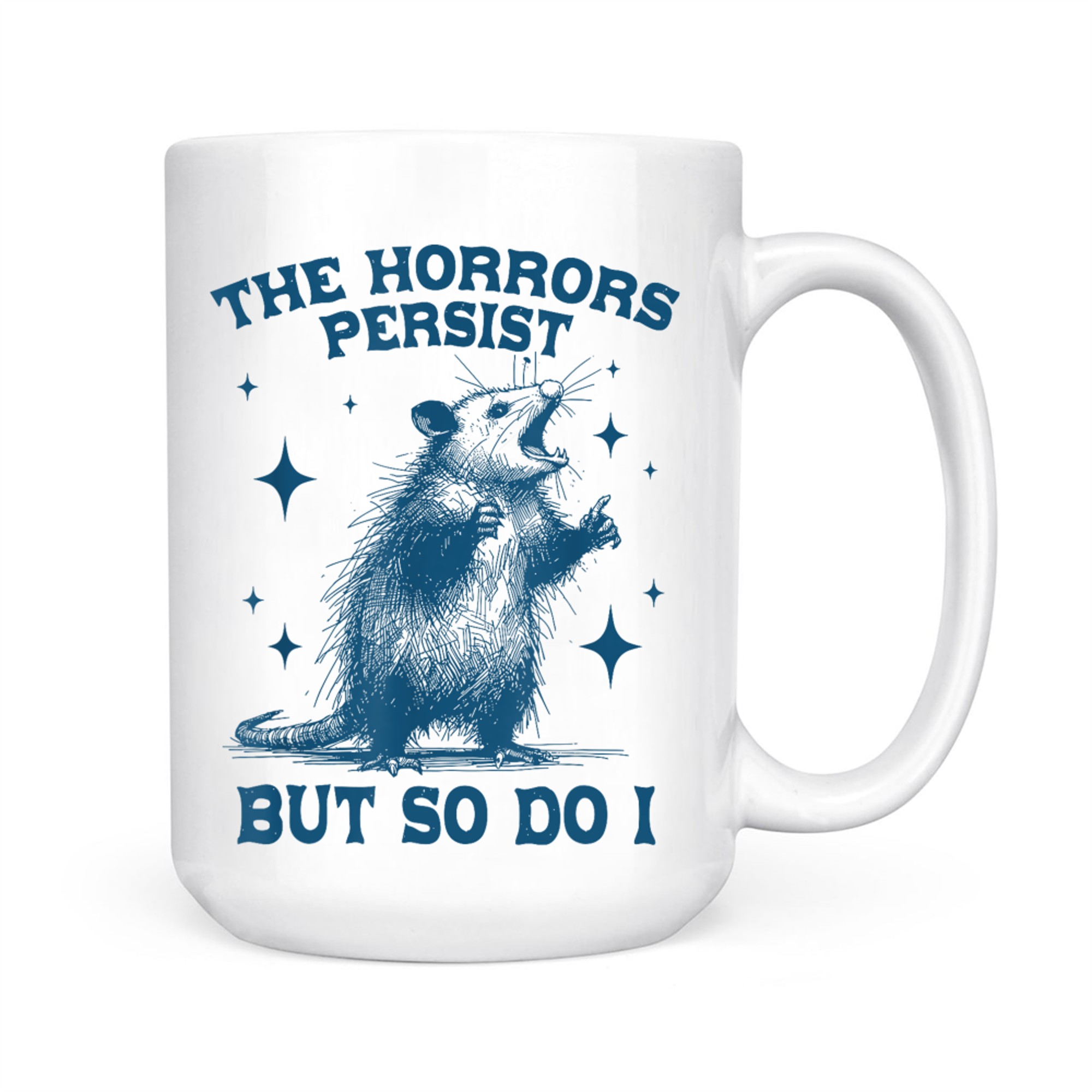 The Horrors Persist But So Do I Sarcastic Funny Opposum Meme Mug