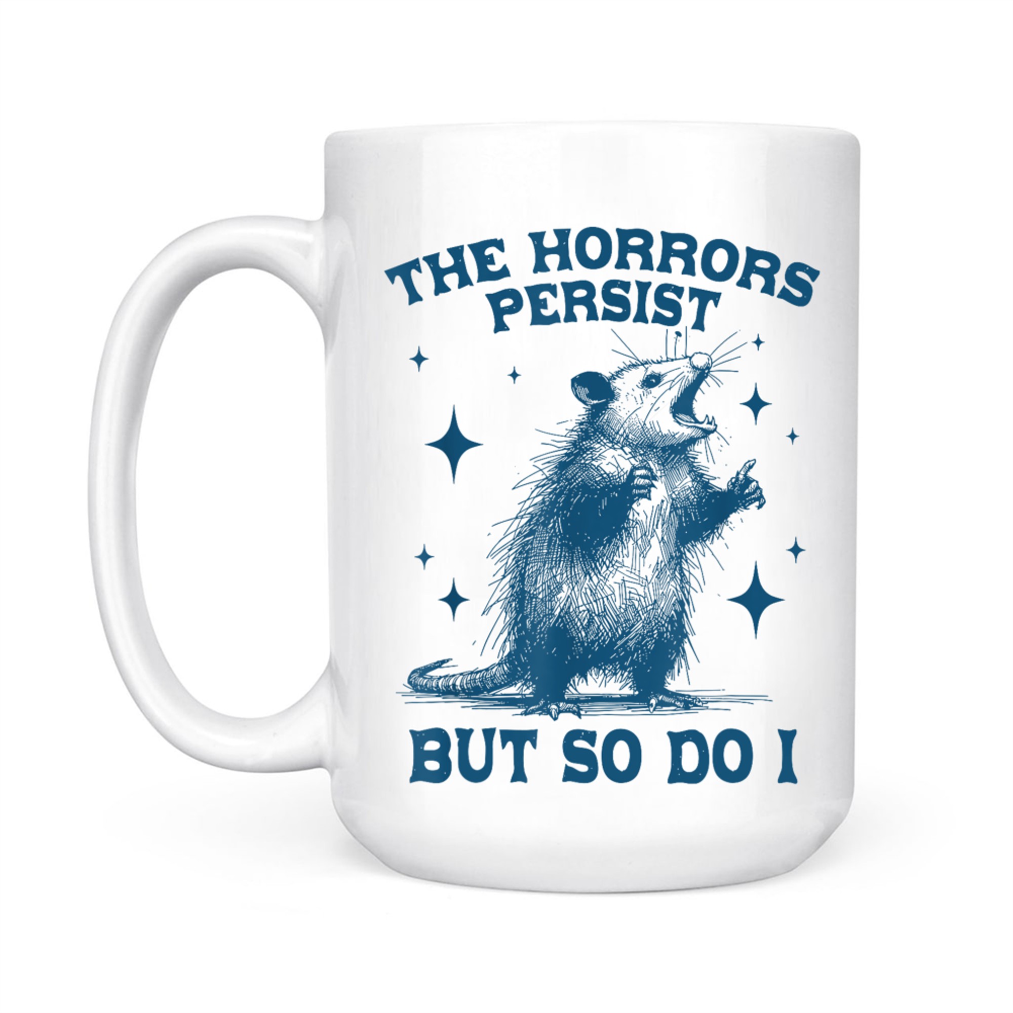 The Horrors Persist But So Do I Sarcastic Funny Opposum Meme Mug