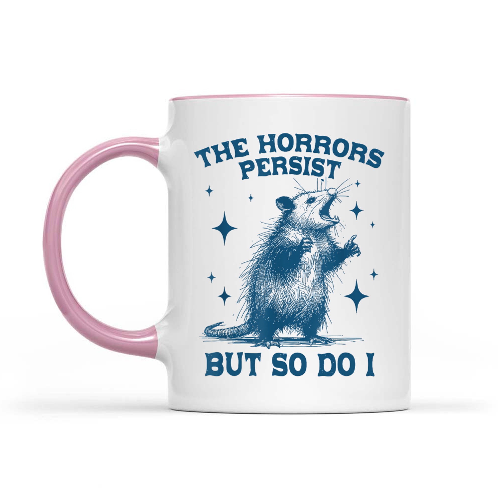 The Horrors Persist But So Do I Sarcastic Funny Opposum Meme Mug