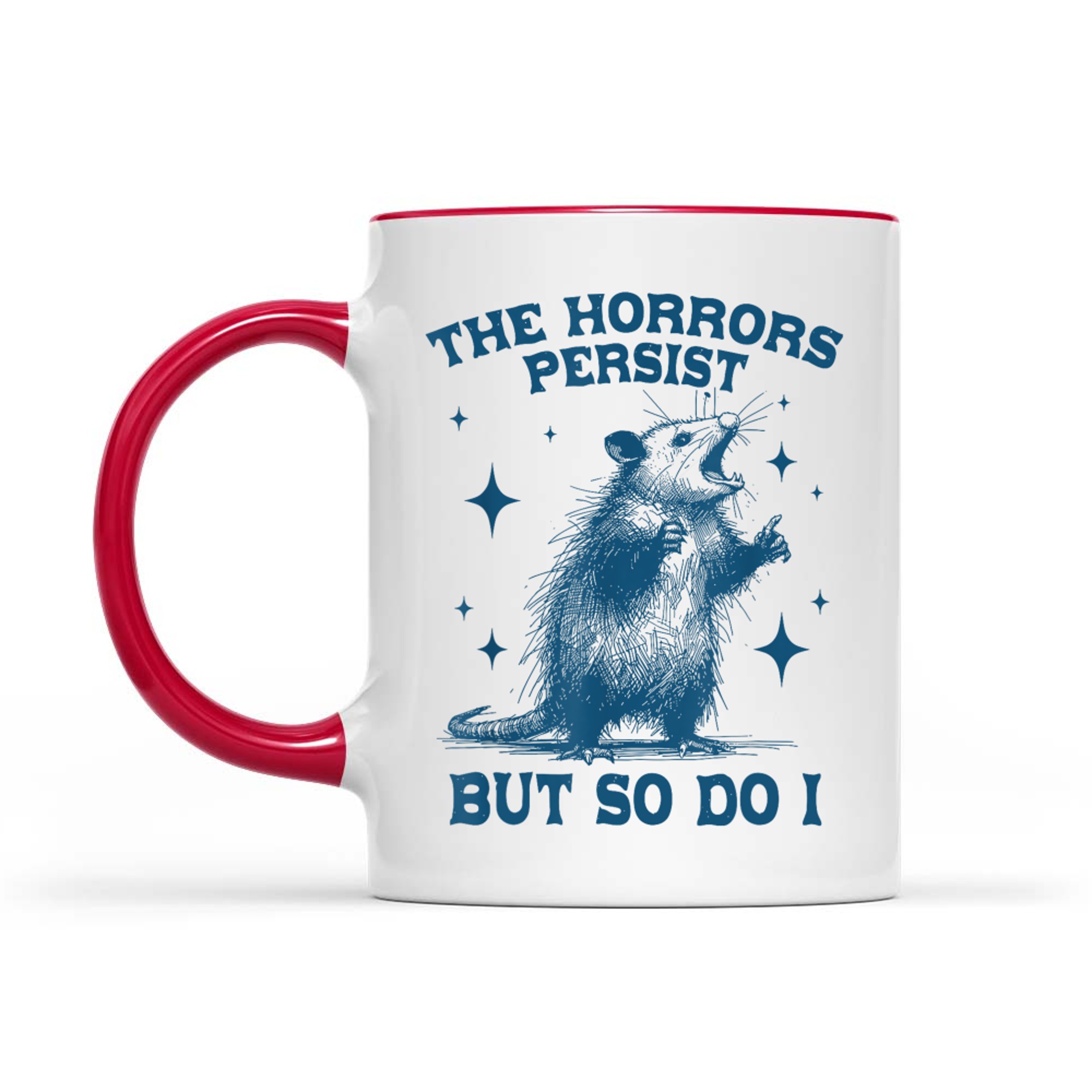 The Horrors Persist But So Do I Sarcastic Funny Opposum Meme Mug