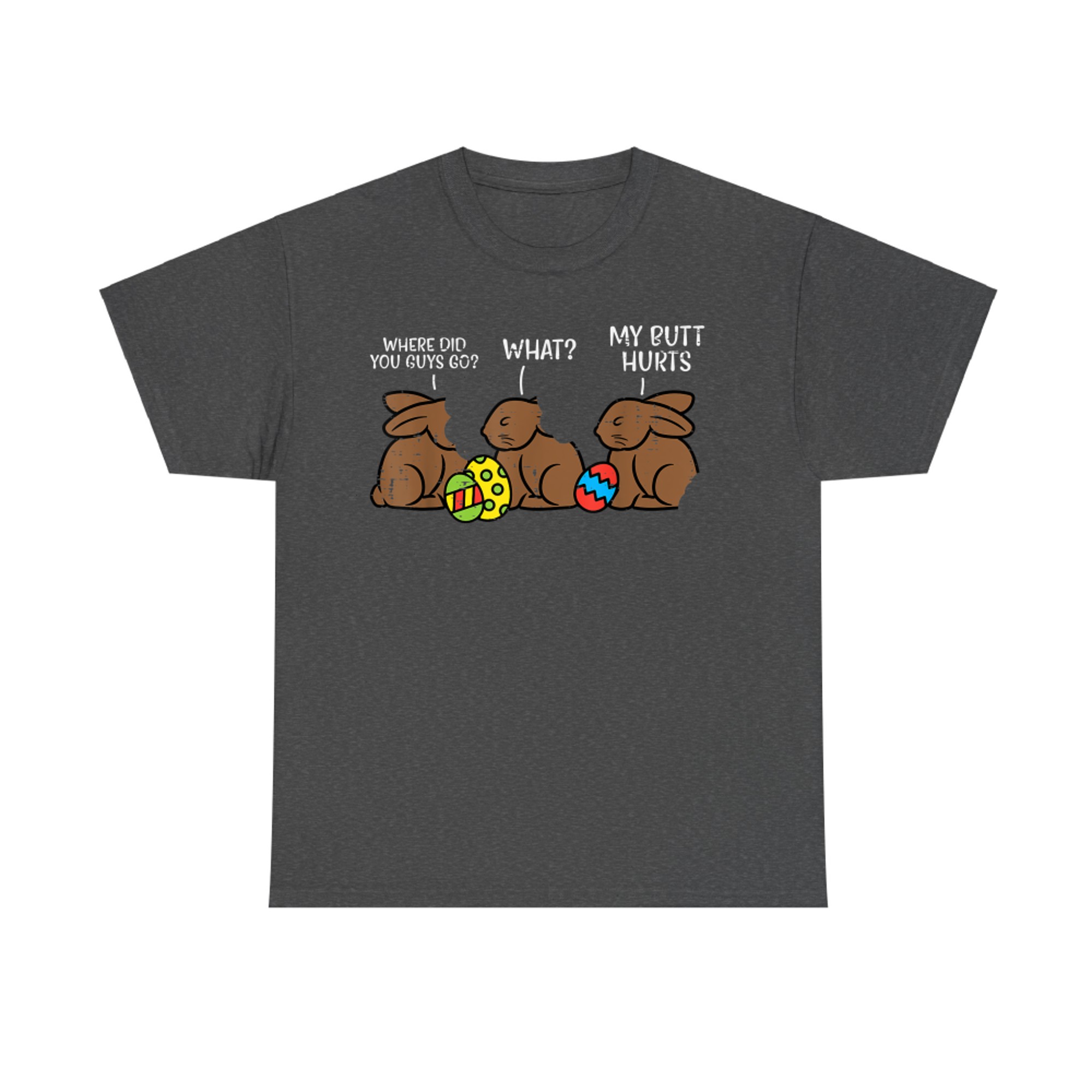 Where Did You Guys Go Chocolate Bunny Funny Easter T-Shirt