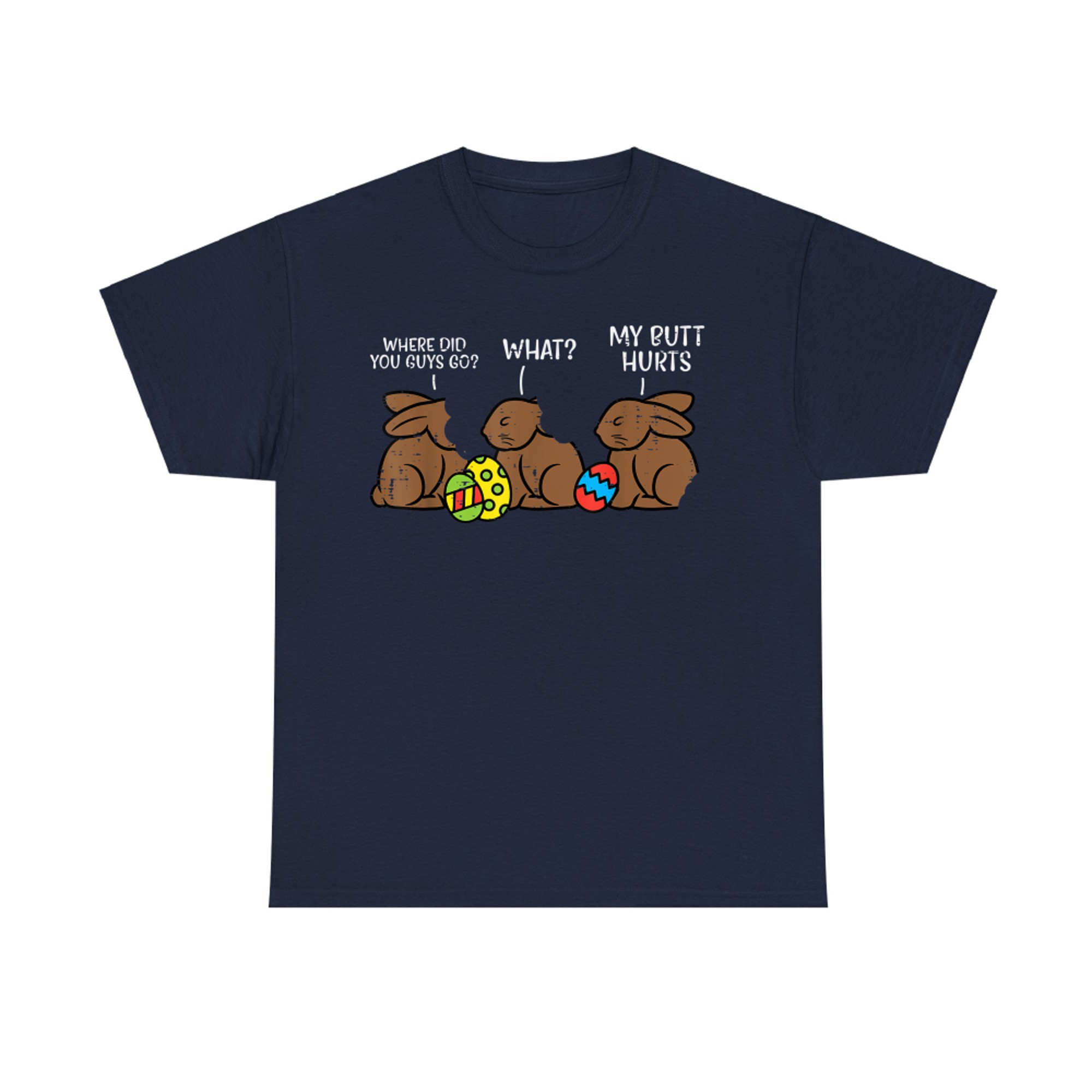 Where Did You Guys Go Chocolate Bunny Funny Easter T-Shirt