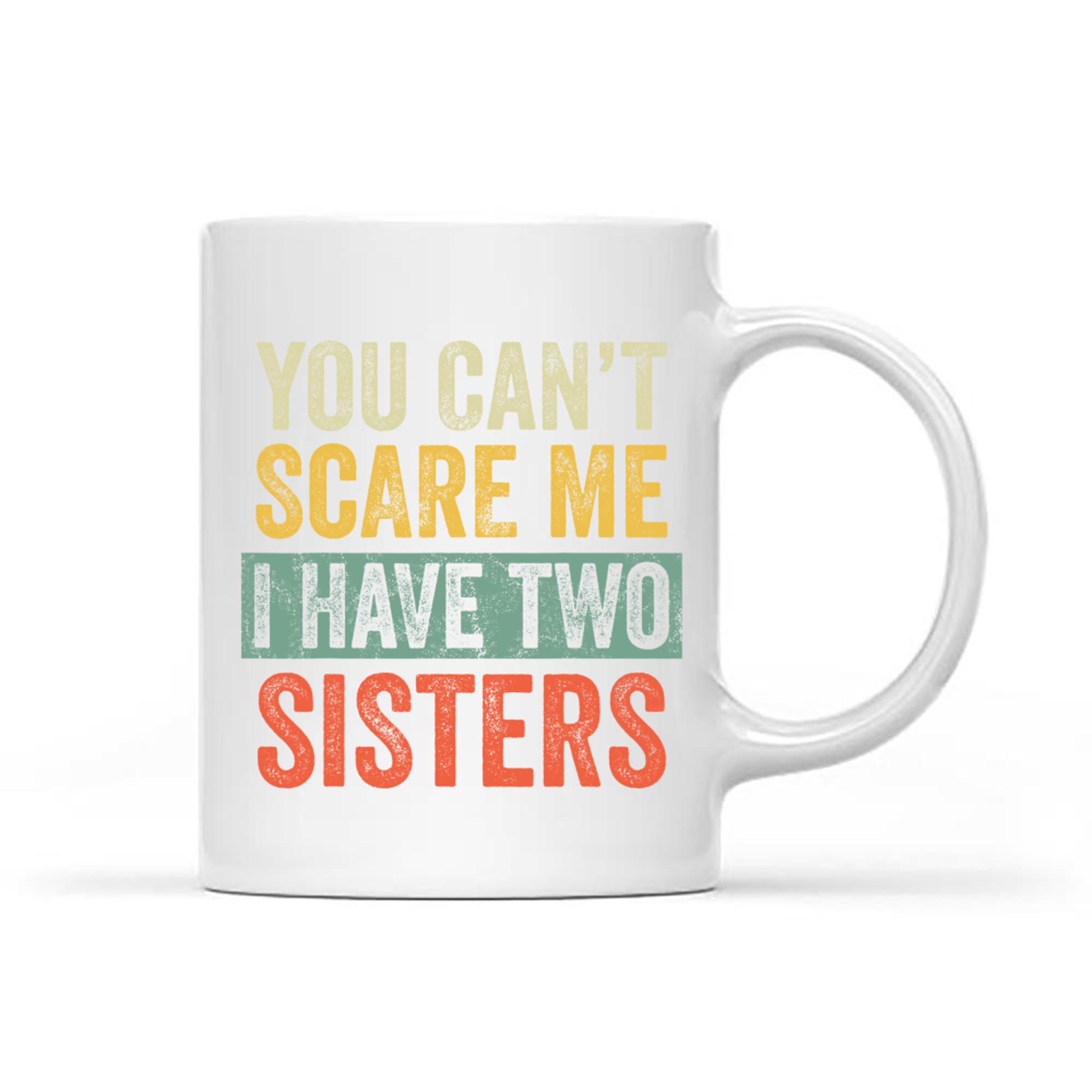 You Can't Scare Me I Have Two Sisters Funny Brothers Mug