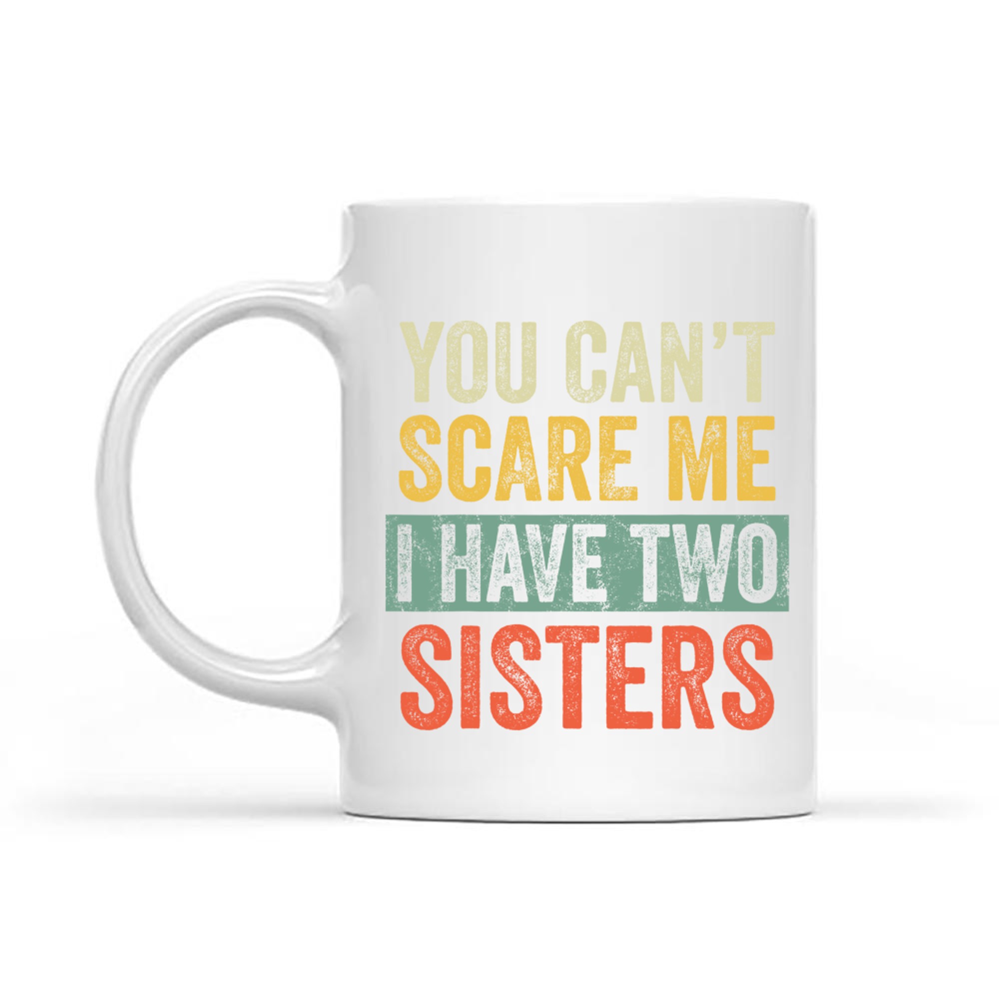 You Can't Scare Me I Have Two Sisters Funny Brothers Mug