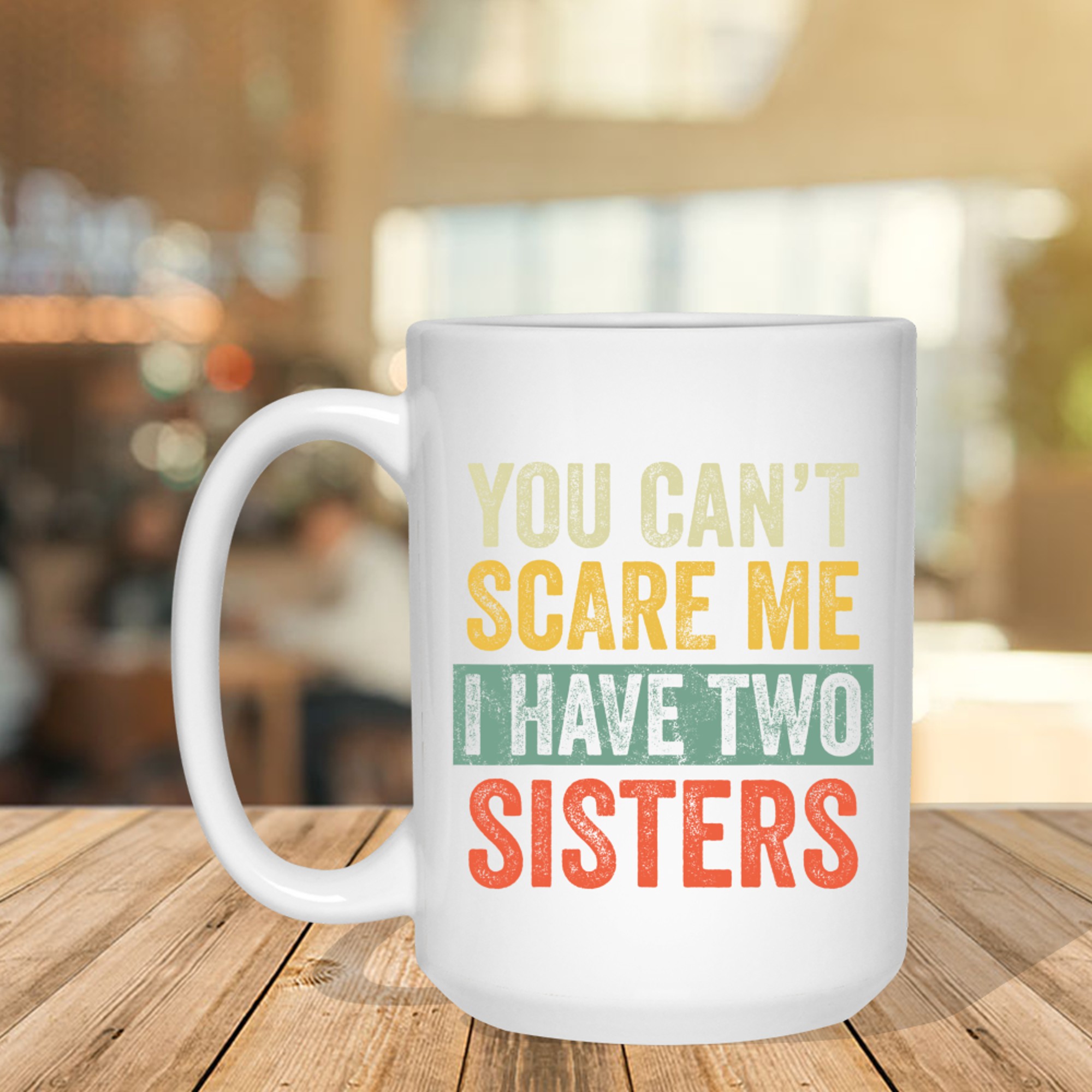 You Can't Scare Me I Have Two Sisters Funny Brothers Mug