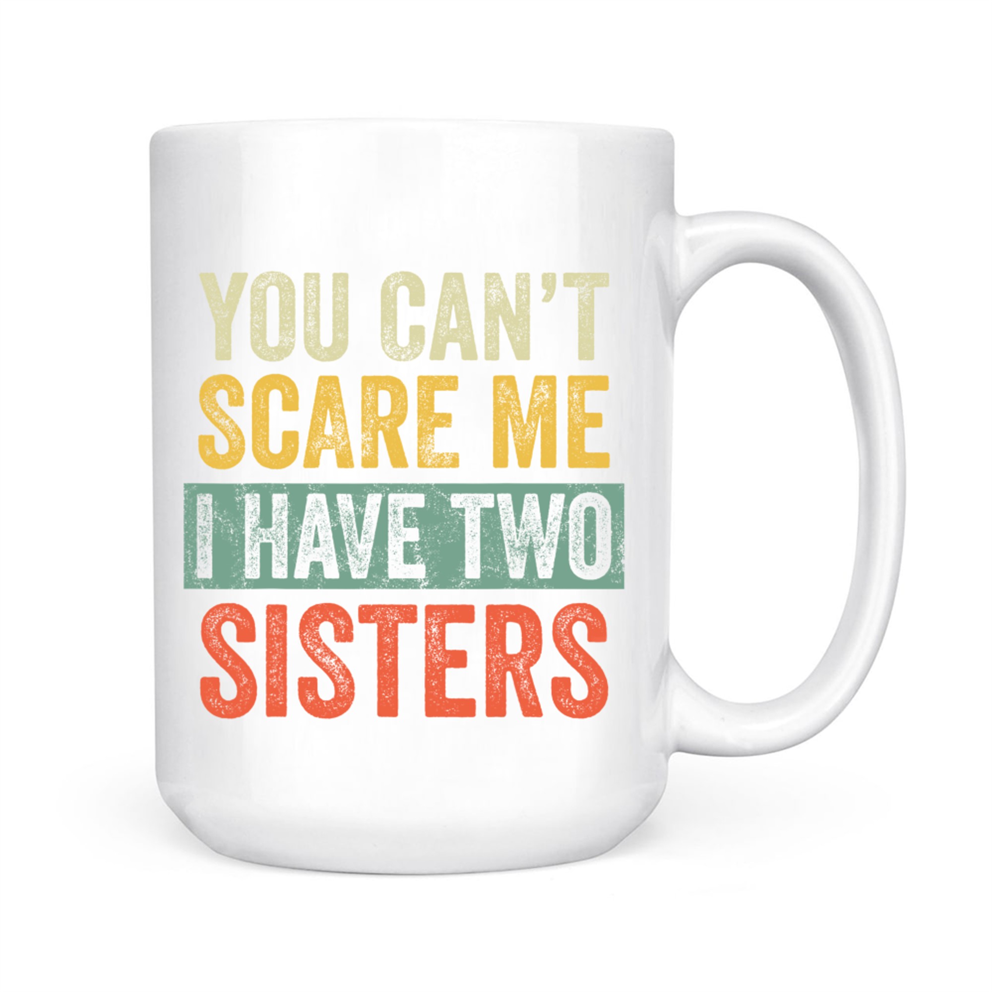 You Can't Scare Me I Have Two Sisters Funny Brothers Mug