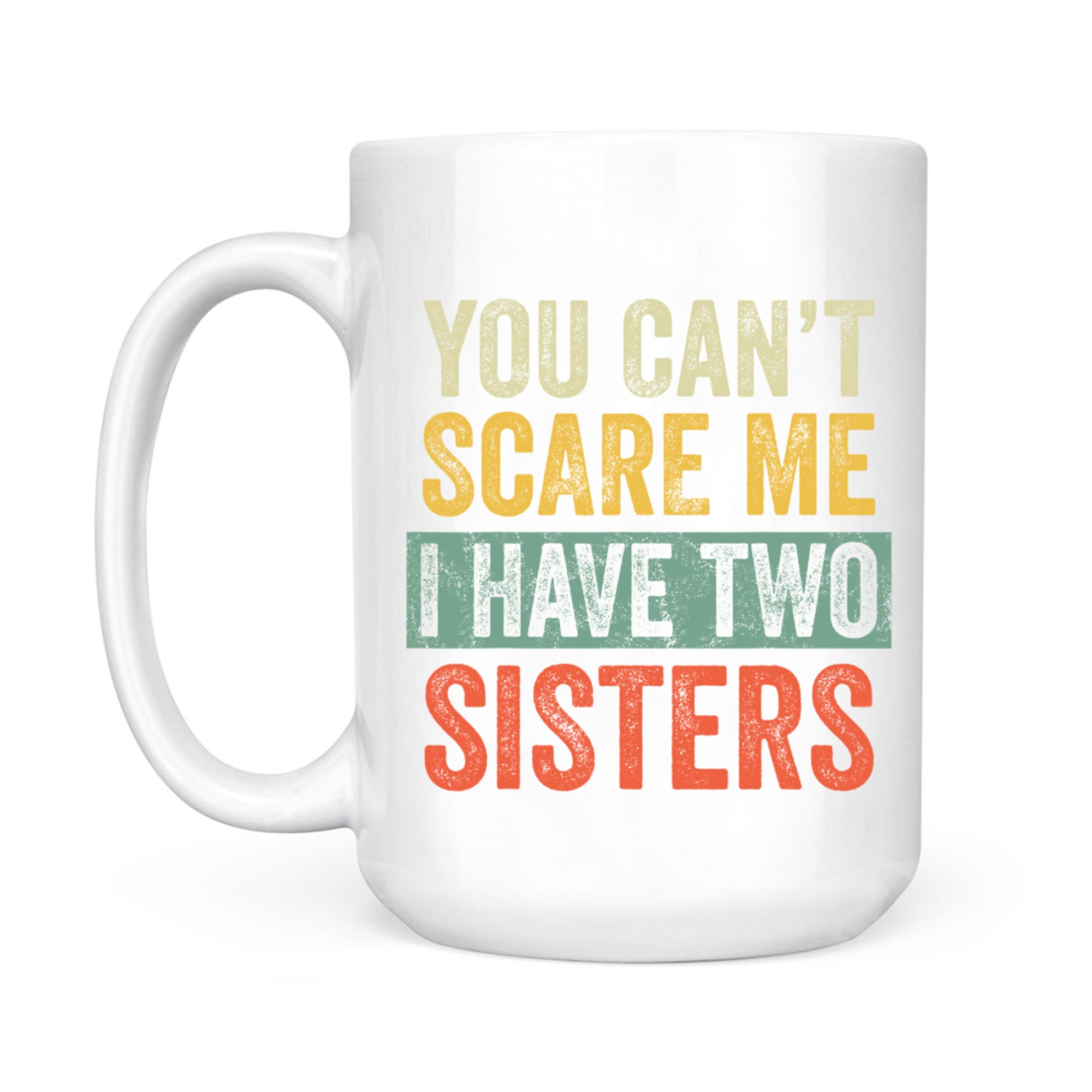You Can't Scare Me I Have Two Sisters Funny Brothers Mug
