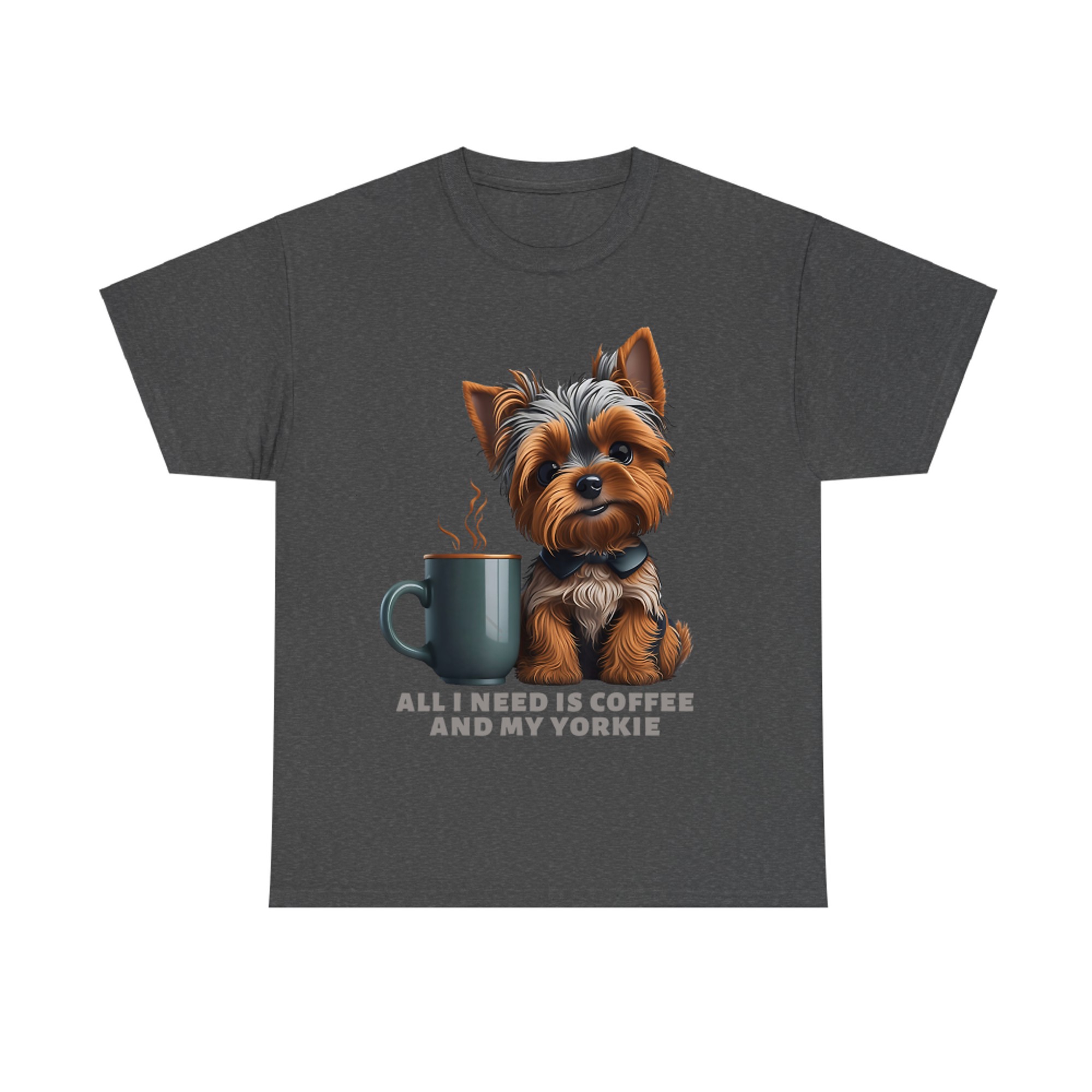 All I Need Is Coffee And My Yorkie Funny Yorkie Dog Mom T-Shirt