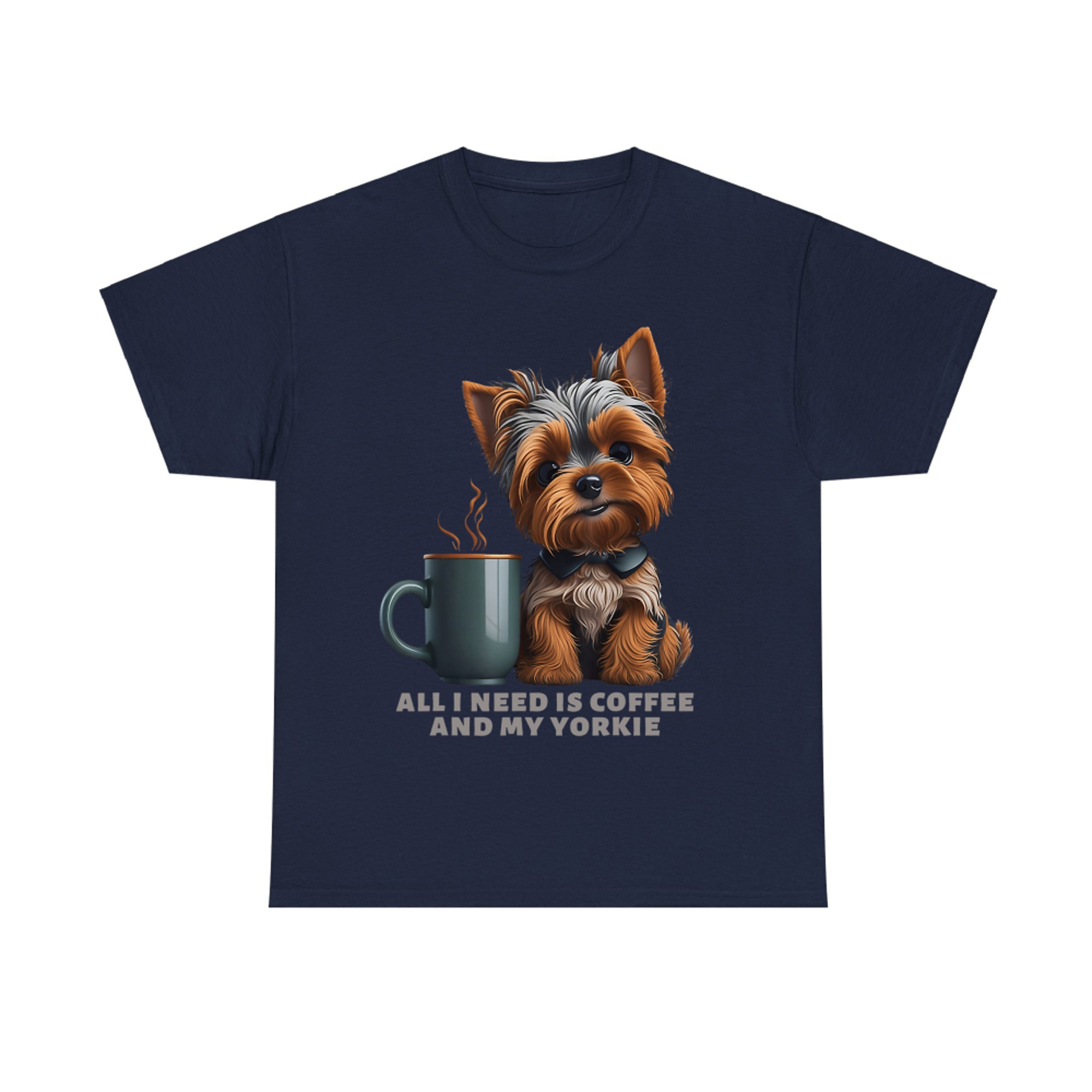 All I Need Is Coffee And My Yorkie Funny Yorkie Dog Mom T-Shirt