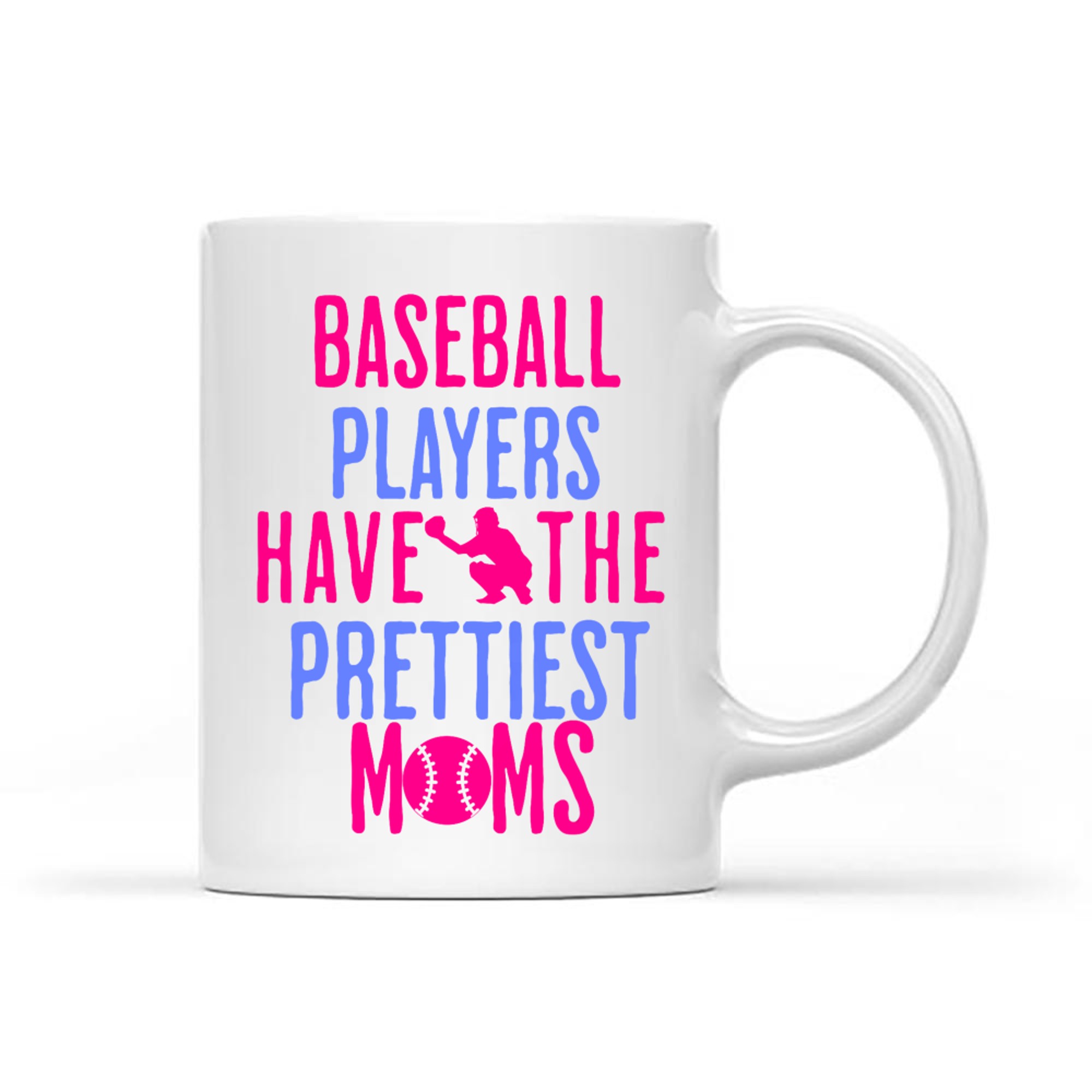 Baseball Players Have The Prettiest Moms Lover Mother Mug