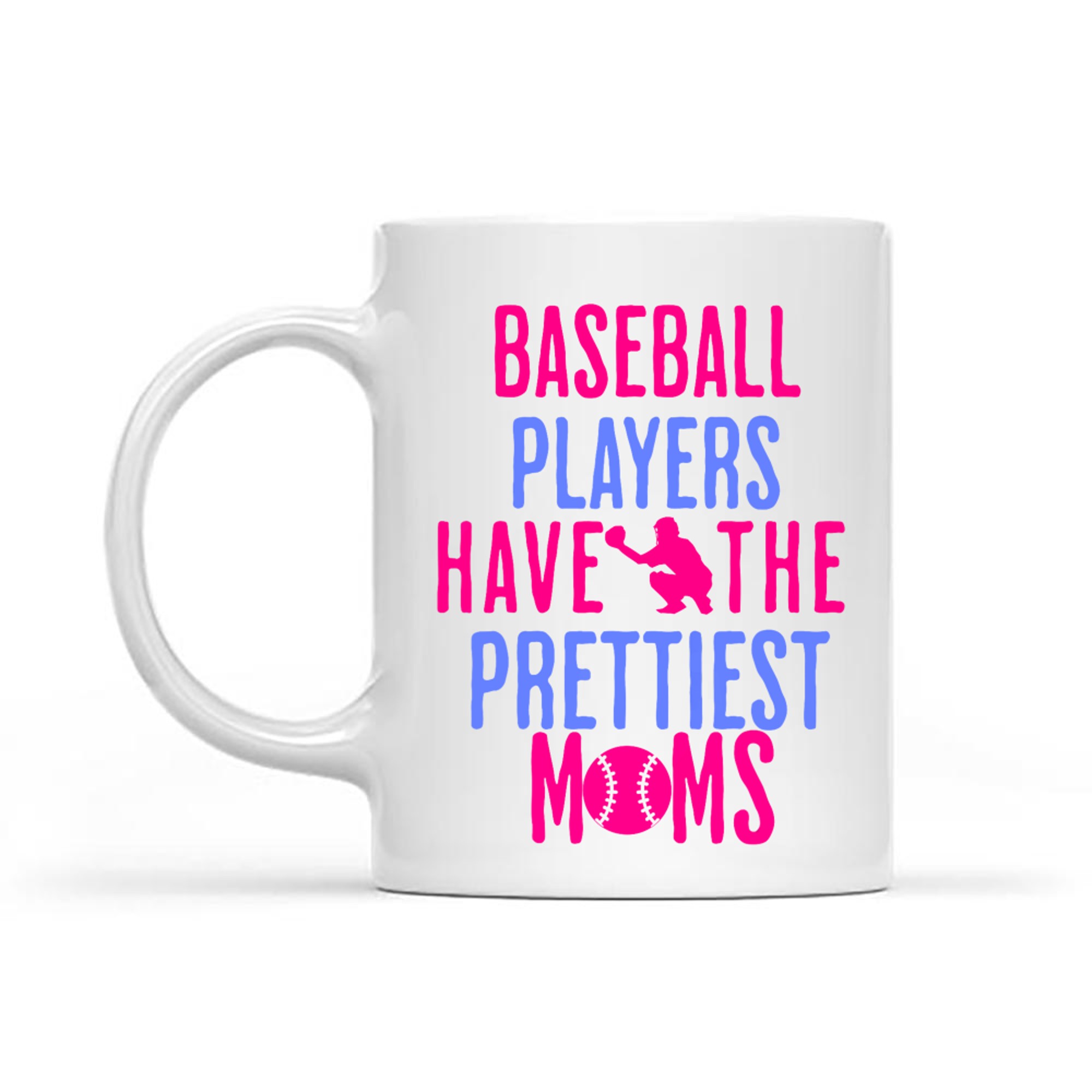 Baseball Players Have The Prettiest Moms Lover Mother Mug