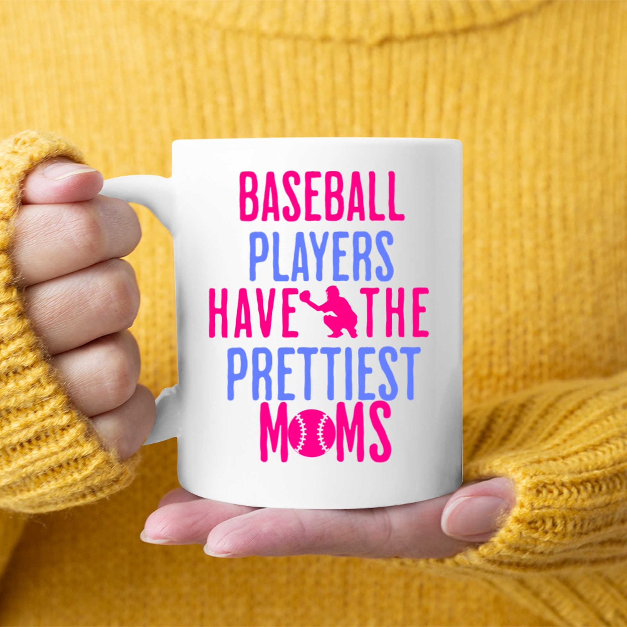 Baseball Players Have The Prettiest Moms Lover Mother Mug