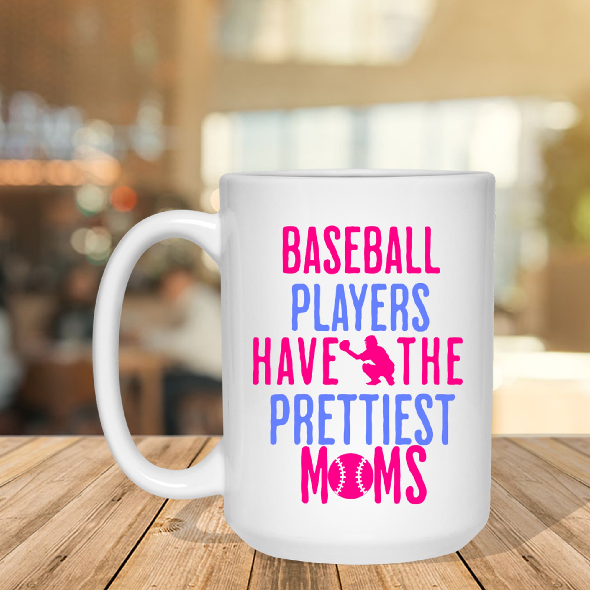 Baseball Players Have The Prettiest Moms Lover Mother Mug