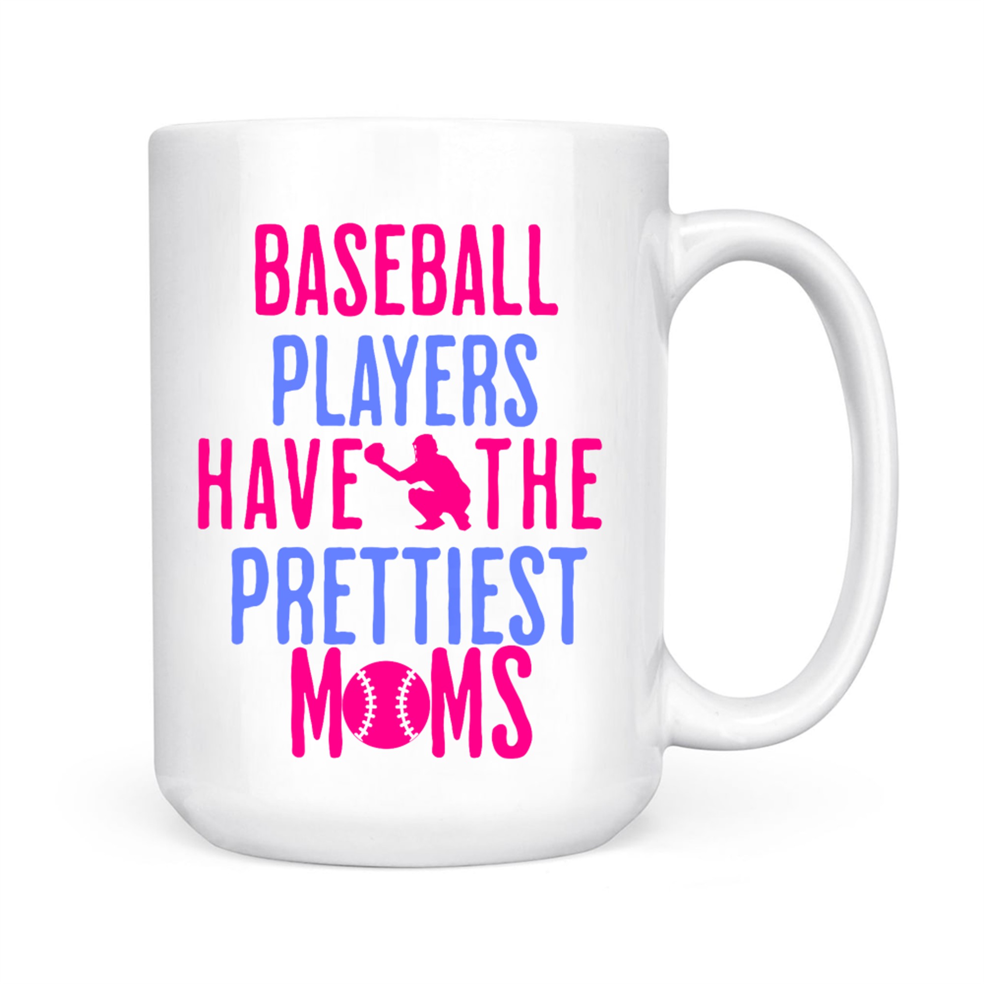 Baseball Players Have The Prettiest Moms Lover Mother Mug
