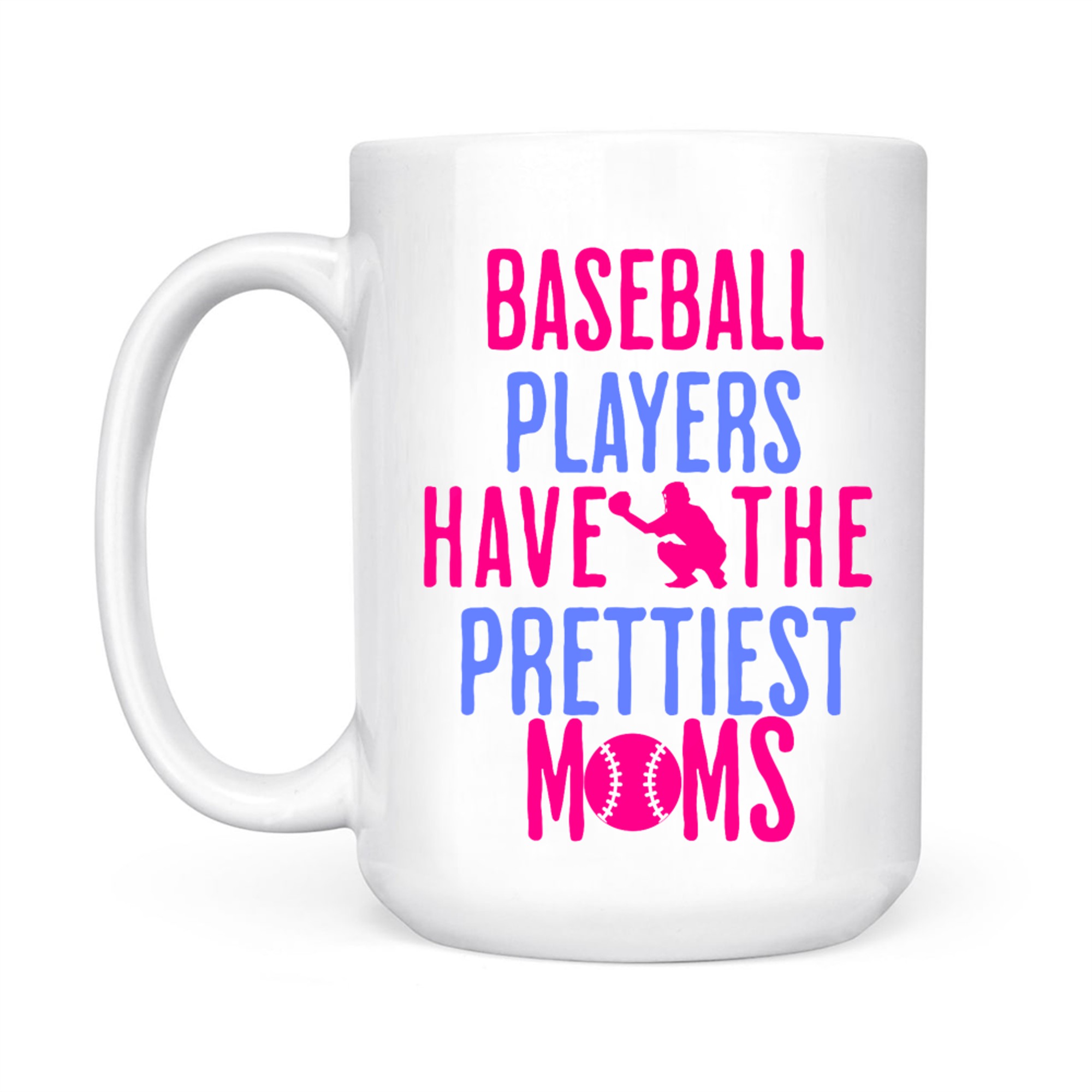 Baseball Players Have The Prettiest Moms Lover Mother Mug