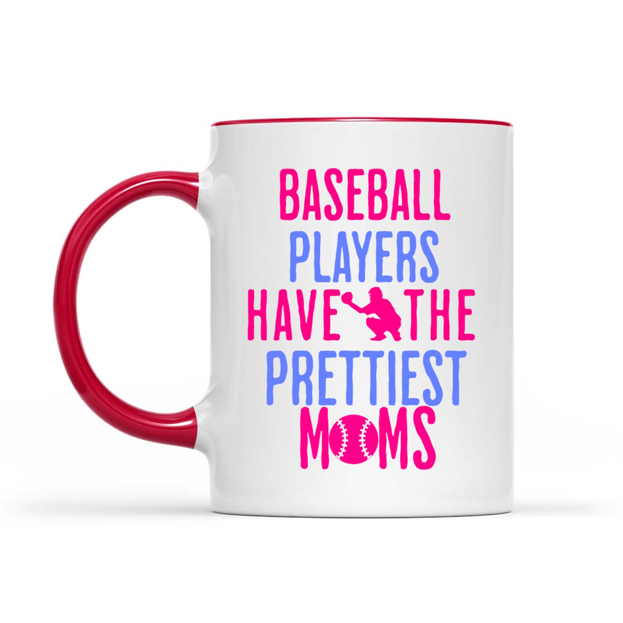 Baseball Players Have The Prettiest Moms Lover Mother Mug