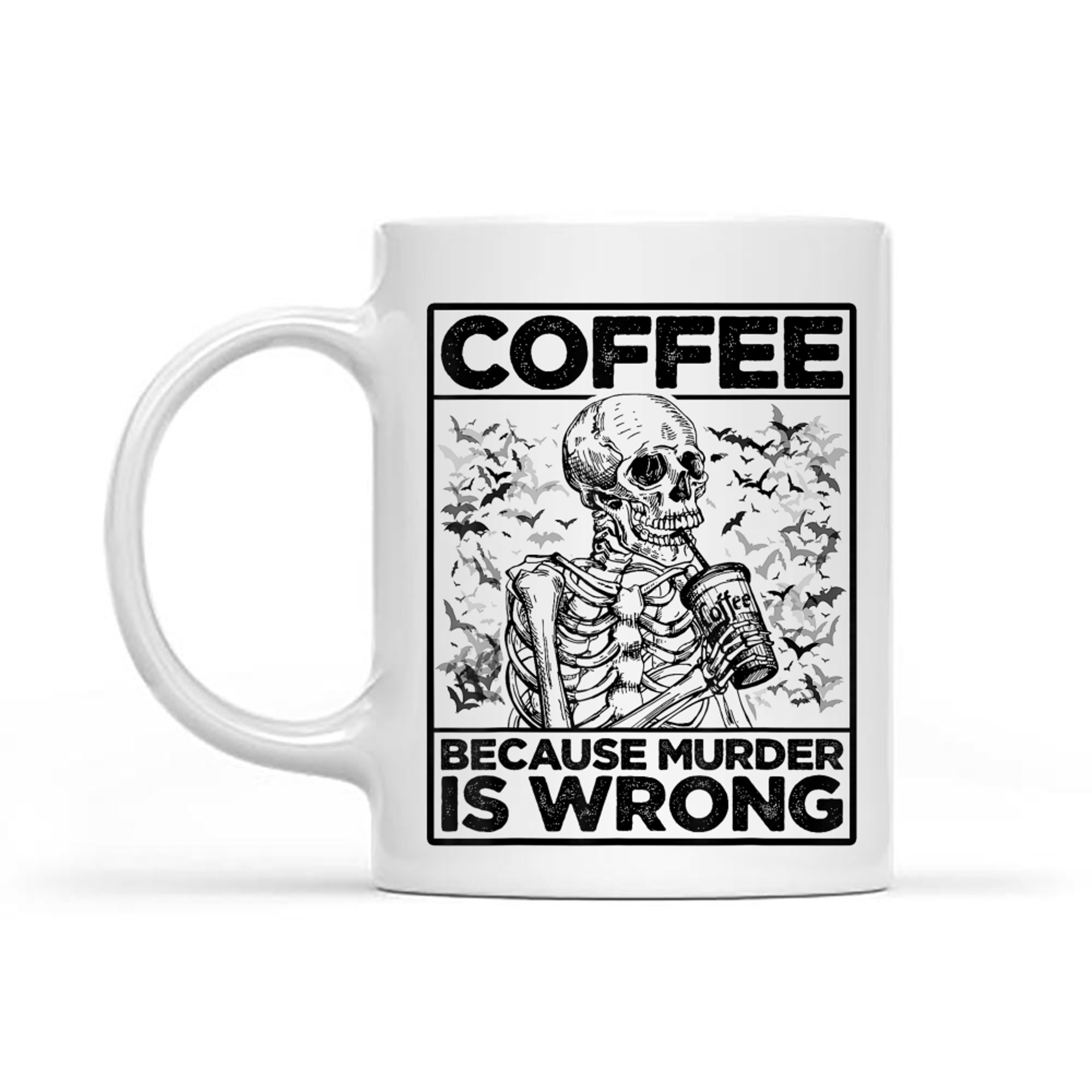 Coffee Because Murder Is Wrong Skeleton Drinks Coffee Funny Mug