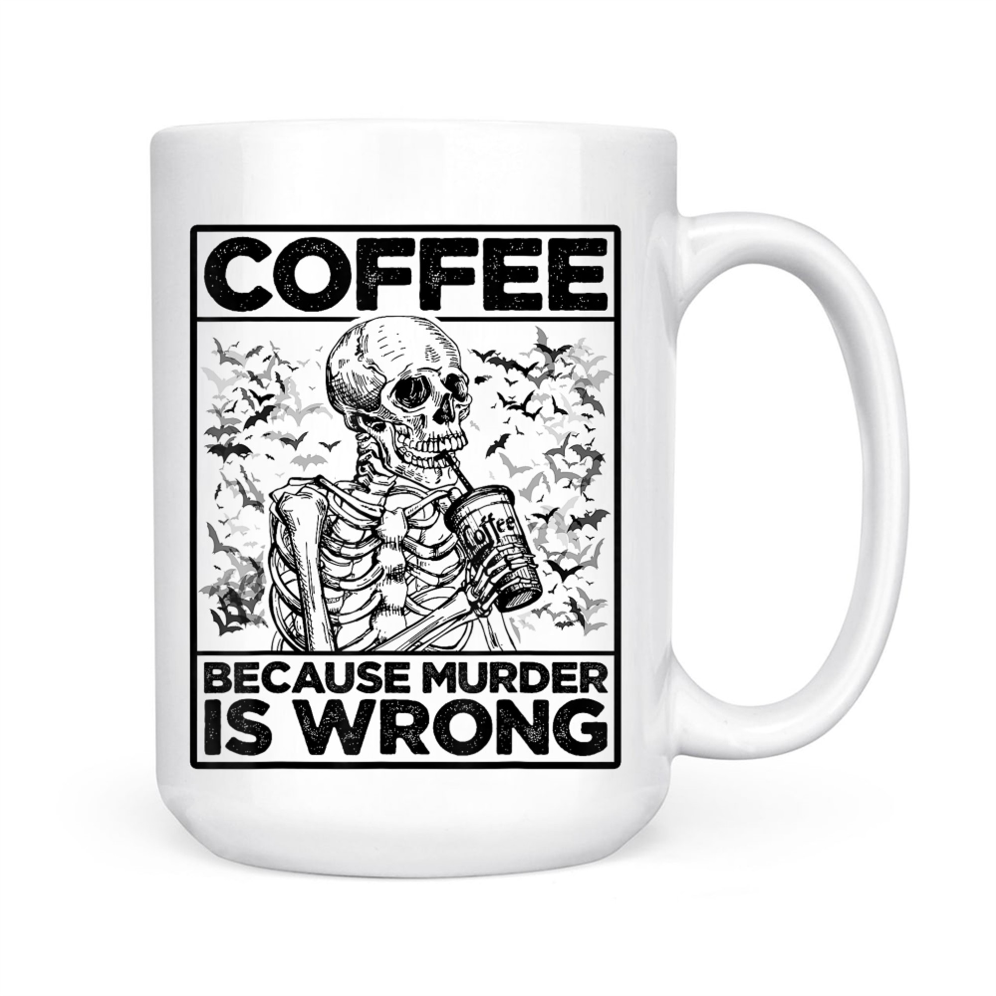 Coffee Because Murder Is Wrong Skeleton Drinks Coffee Funny Mug
