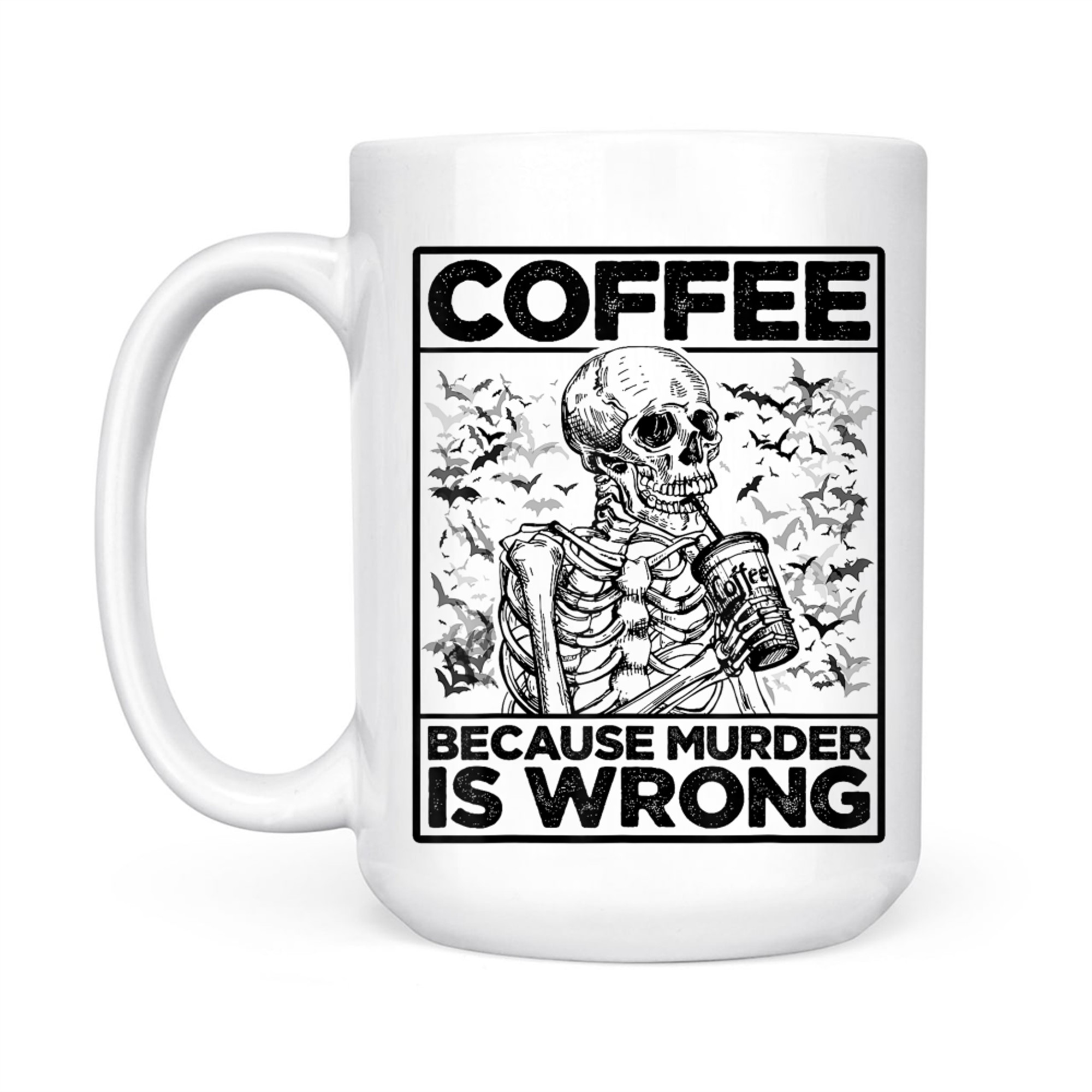 Coffee Because Murder Is Wrong Skeleton Drinks Coffee Funny Mug